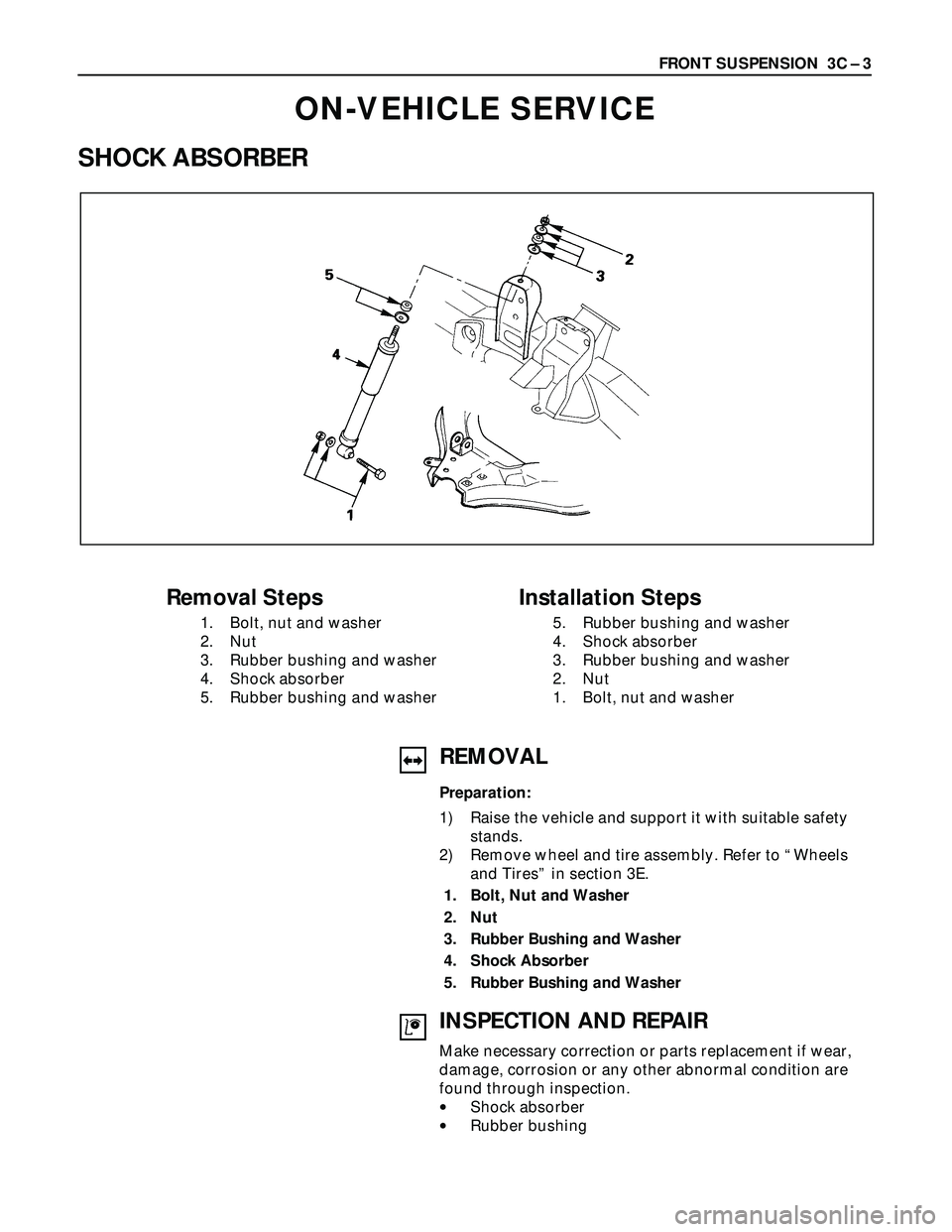 ISUZU TROOPER 1998  Service User Guide FRONT SUSPENSION  3C – 3
ON-VEHICLE SERVICE
SHOCK ABSORBER
Removal Steps
1. Bolt, nut and washer
2. Nut
3. Rubber bushing and washer
4. Shock absorber
5. Rubber bushing and washer
Installation Steps