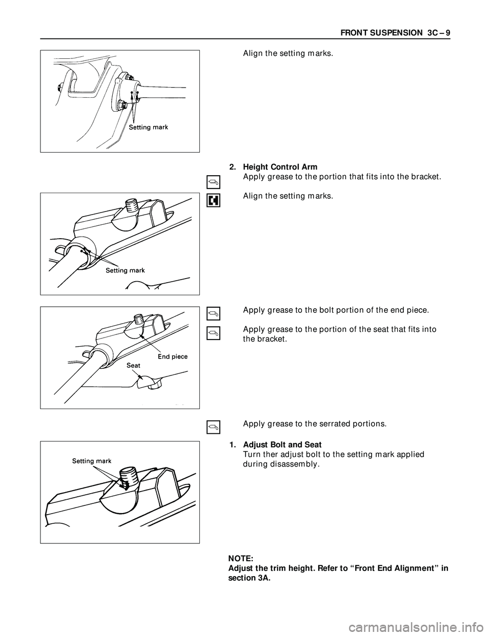 ISUZU TROOPER 1998  Service Repair Manual FRONT SUSPENSION  3C – 9
Align the setting marks.
2. Height Control Arm
Apply grease to the portion that fits into the bracket.
Align the setting marks.
Apply grease to the bolt portion of the end p