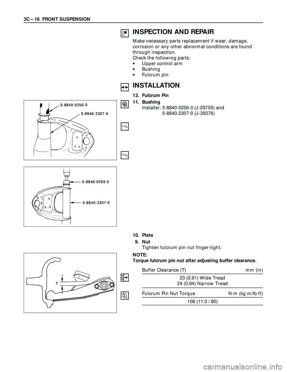 ISUZU TROOPER 1998  Service Repair Manual 3C – 16 FRONT SUSPENSION
INSPECTION AND REPAIR
Make necessary parts replacement if wear, damage,
corrosion or any other abnormal conditions are found
through inspection.
Check the following parts:
�