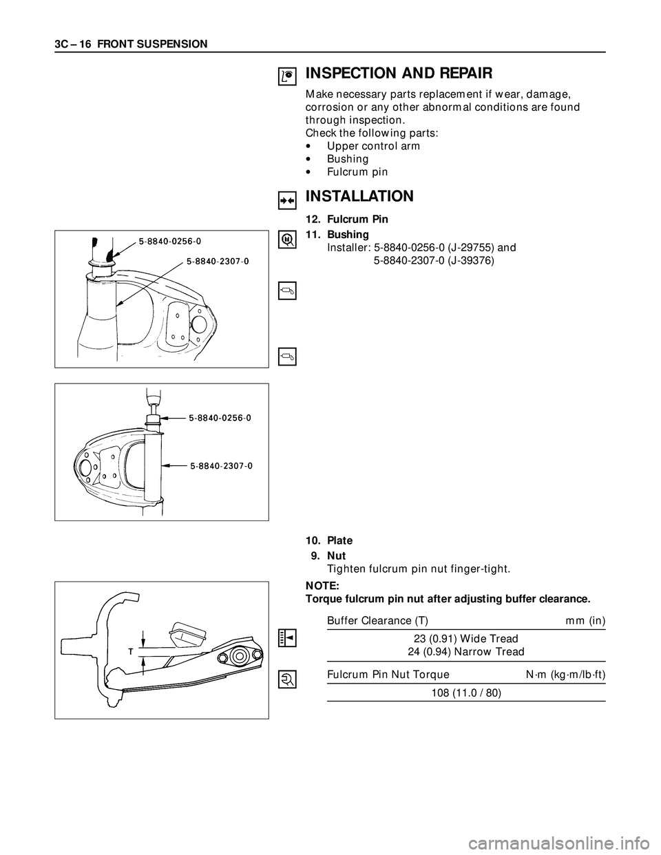 ISUZU TROOPER 1998  Service Repair Manual 3C – 16 FRONT SUSPENSION
INSPECTION AND REPAIR
Make necessary parts replacement if wear, damage,
corrosion or any other abnormal conditions are found
through inspection.
Check the following parts:
