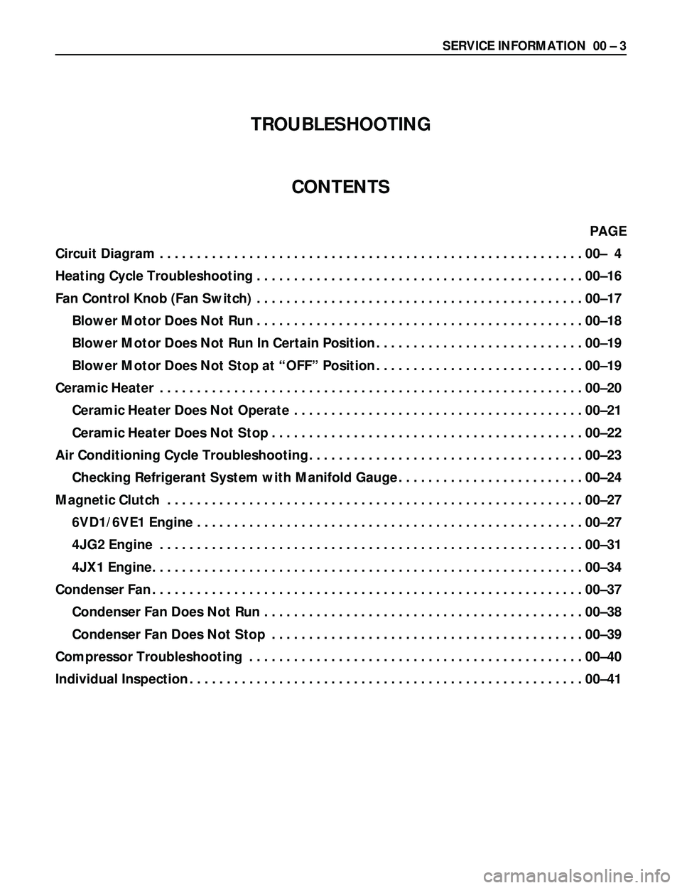 ISUZU TROOPER 1998  Service Service Manual SERVICE INFORMATION  00 Ð 3
TROUBLESHOOTING
CONTENTS
PAGE 
Circuit Diagram.........................................................00Ð 4
Heating Cycle Troubleshooting................................