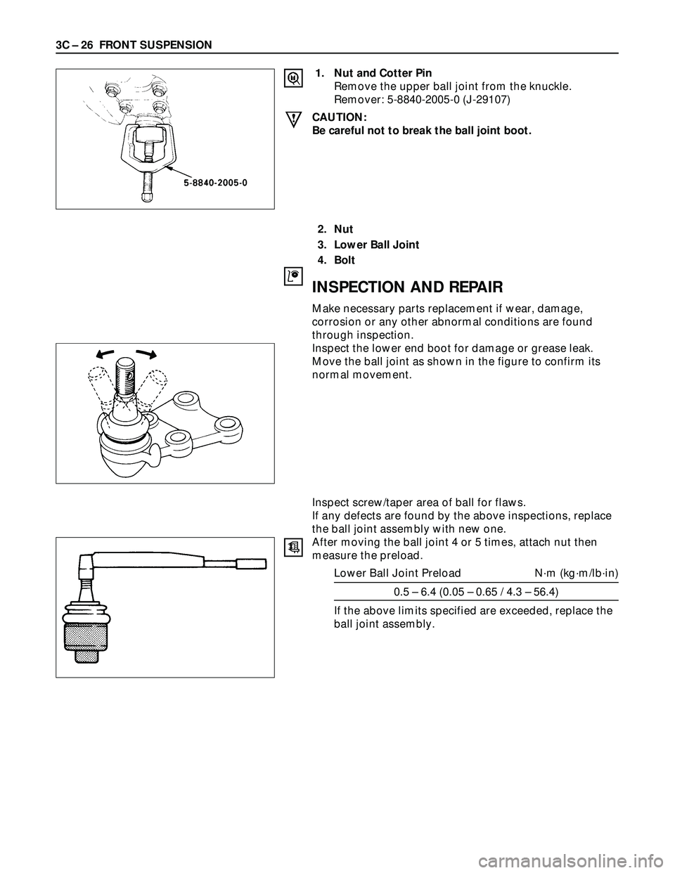 ISUZU TROOPER 1998  Service Repair Manual 3C – 26 FRONT SUSPENSION
1. Nut and Cotter Pin
Remove the upper ball joint from the knuckle.
Remover: 5-8840-2005-0 (J-29107)
CAUTION:
Be careful not to break the ball joint boot.
2. Nut
3. Lower Ba