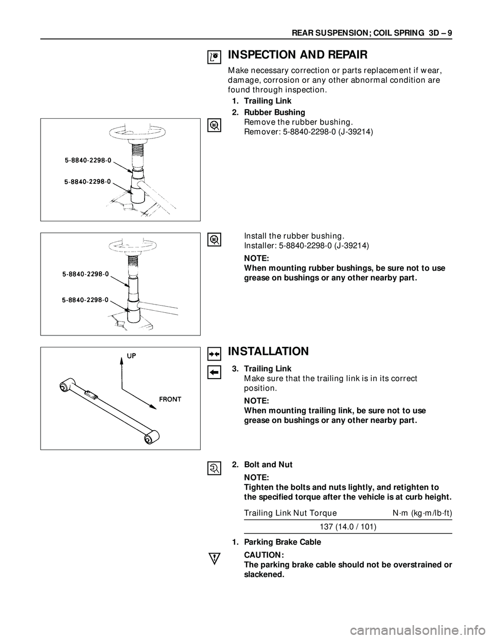 ISUZU TROOPER 1998  Service User Guide REAR SUSPENSION; COIL SPRING  3D – 9
INSPECTION AND REPAIR
Make necessary correction or parts replacement if wear,
damage, corrosion or any other abnormal condition are
found through inspection.
1. 