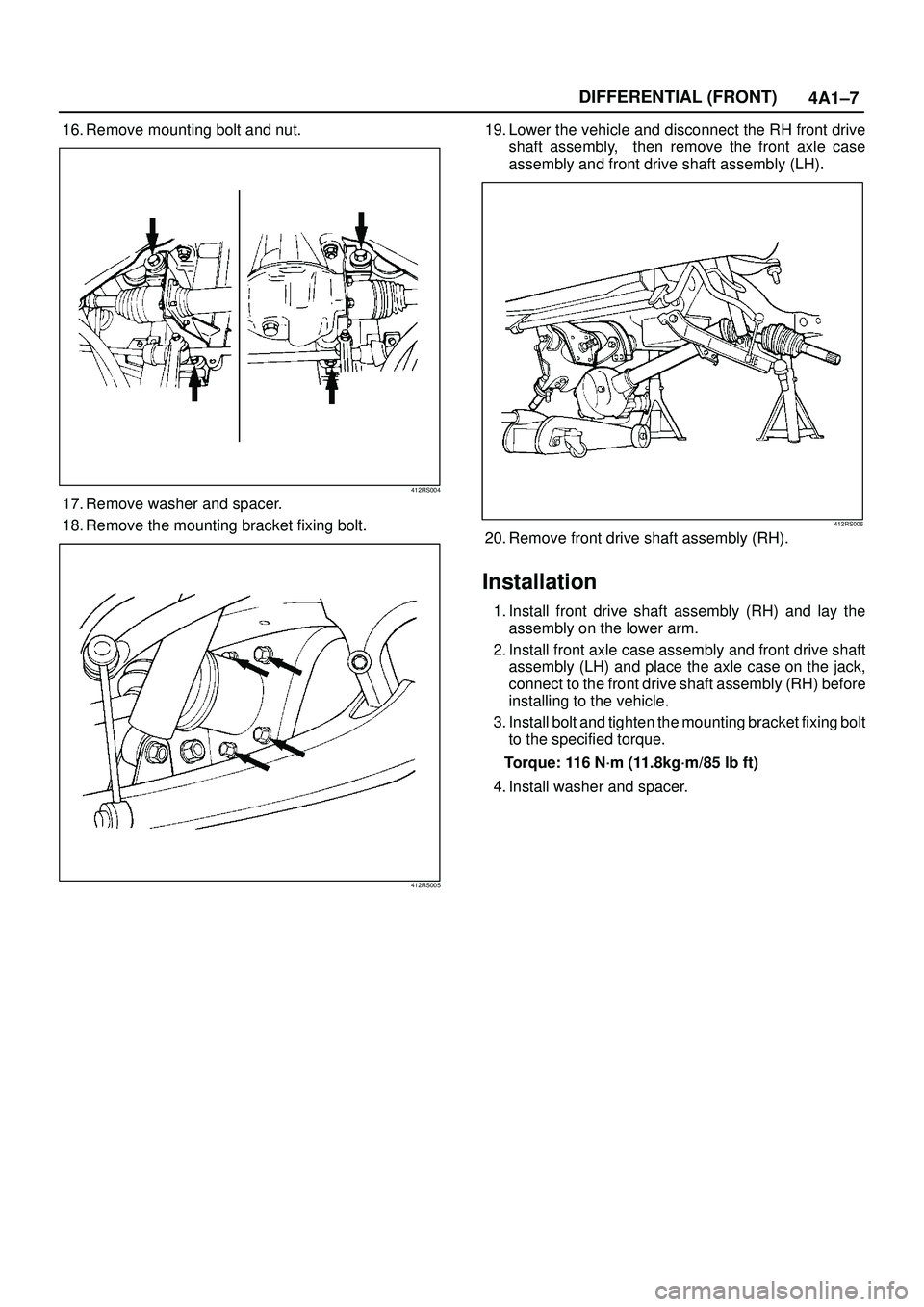 ISUZU TROOPER 1998 Service Repair Manual 4A1±7 DIFFERENTIAL (FRONT)
16. Remove mounting bolt and nut.
412RS004
17. Remove washer and spacer.
18. Remove the mounting bracket fixing bolt.
412RS005
19. Lower the vehicle and disconnect the RH f ISUZU TROOPER 1998 Service Repair Manual 4A1±7 DIFFERENTIAL (FRONT)
16. Remove mounting bolt and nut.
412RS004
17. Remove washer and spacer.
18. Remove the mounting bracket fixing bolt.
412RS005
19. Lower the vehicle and disconnect the RH f
