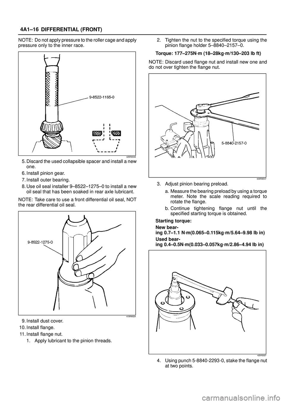 ISUZU TROOPER 1998  Service Repair Manual DIFFERENTIAL (FRONT) 4A1±16
NOTE: Do not apply pressure to the roller cage and apply
pressure only to the inner race.
425RW048
5. Discard the used collapsible spacer and install a new
one.
6. Install