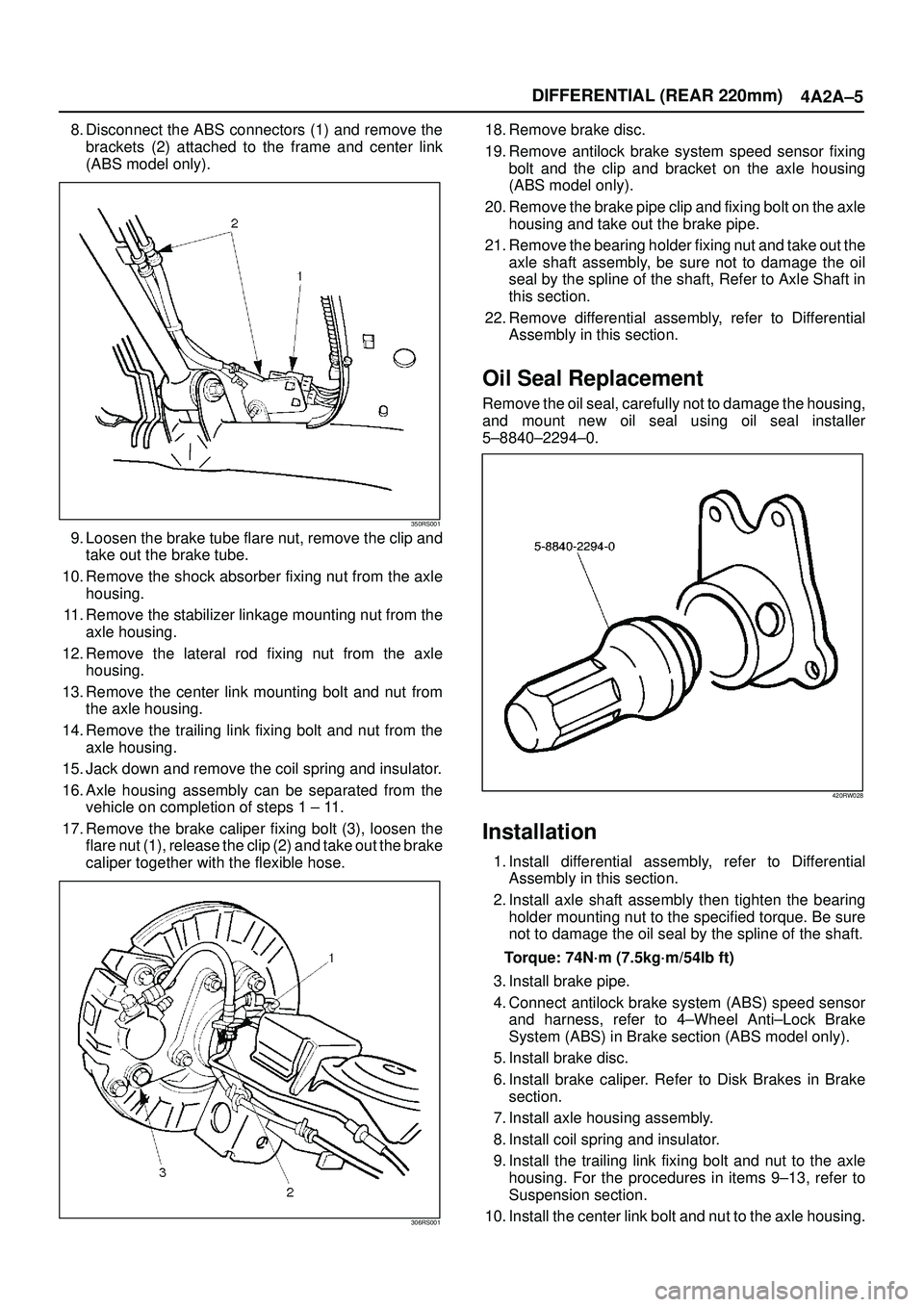 ISUZU TROOPER 1998  Service Repair Manual DIFFERENTIAL (REAR 220mm)
4A2A±5
8. Disconnect the ABS connectors (1) and remove the
brackets (2) attached to the frame and center link
(ABS model only).
350RS001
9. Loosen the brake tube flare nut, 