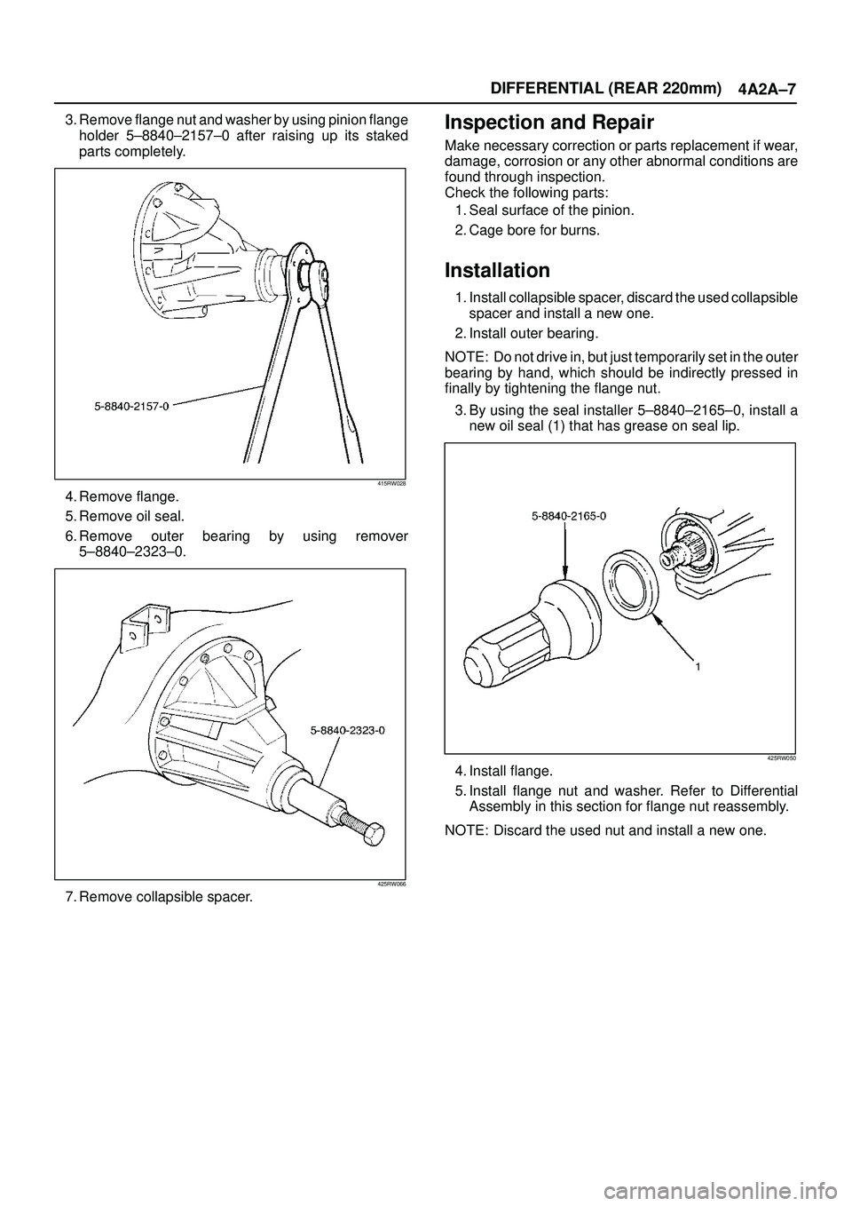 ISUZU TROOPER 1998 Service Repair Manual DIFFERENTIAL (REAR 220mm)
4A2A±7
3. Remove flange nut and washer by using pinion flange
holder 5±8840±2157±0 after raising up its staked
parts completely.
415RW028
4. Remove flange.
5. Remove oil ISUZU TROOPER 1998 Service Repair Manual DIFFERENTIAL (REAR 220mm)
4A2A±7
3. Remove flange nut and washer by using pinion flange
holder 5±8840±2157±0 after raising up its staked
parts completely.
415RW028
4. Remove flange.
5. Remove oil