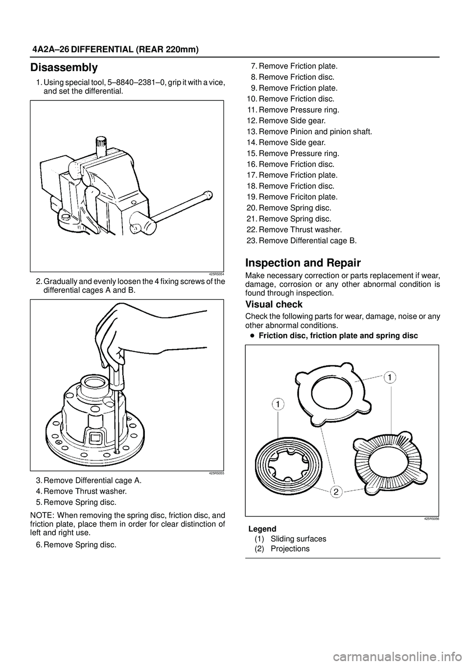 ISUZU TROOPER 1998  Service Repair Manual 4A2A±26
DIFFERENTIAL (REAR 220mm)
Disassembly
1. Using special tool, 5±8840±2381±0, grip it with a vice,
and set the differential.
425RS054
2. Gradually and evenly loosen the 4 fixing screws of th