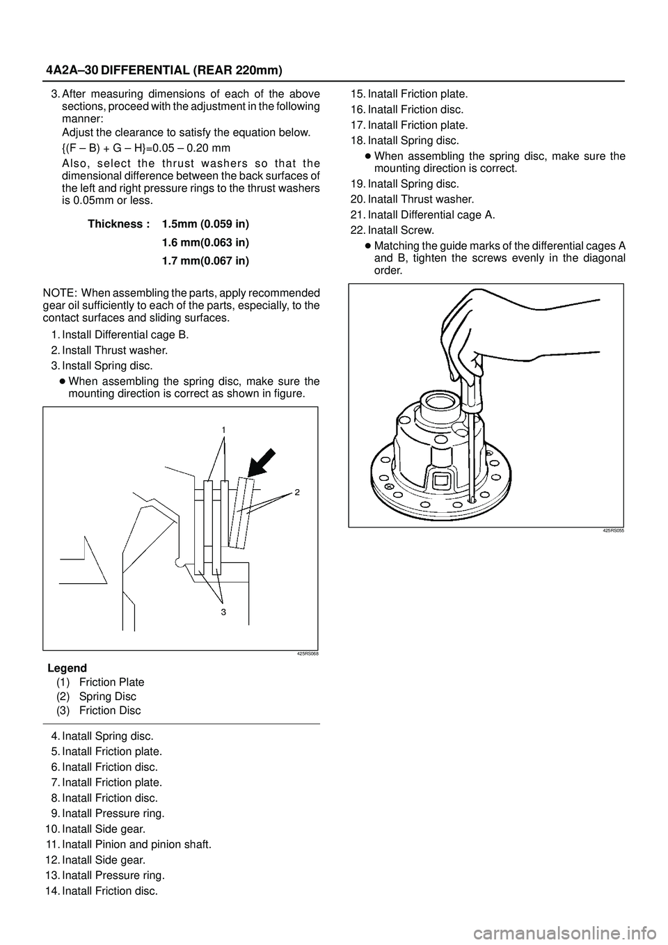 ISUZU TROOPER 1998  Service Repair Manual 4A2A±30
DIFFERENTIAL (REAR 220mm)
3. After measuring dimensions of each of the above
sections, proceed with the adjustment in the following
manner:
Adjust the clearance to satisfy the equation below.