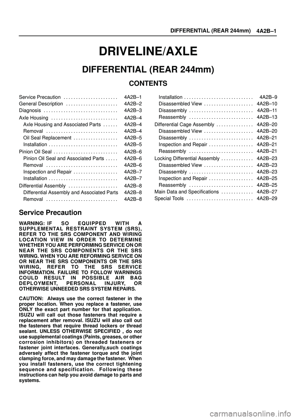 ISUZU TROOPER 1998 Service Repair Manual DIFFERENTIAL (REAR 244mm)
4A2B±1
DRIVELINE/AXLE
DIFFERENTIAL (REAR 244mm)
CONTENTS
Service Precaution 4A2B±1. . . . . . . . . . . . . . . . . . . . . .
General Description 4A2B±2. . . . . . . . . ISUZU TROOPER 1998 Service Repair Manual DIFFERENTIAL (REAR 244mm)
4A2B±1
DRIVELINE/AXLE
DIFFERENTIAL (REAR 244mm)
CONTENTS
Service Precaution 4A2B±1. . . . . . . . . . . . . . . . . . . . . .
General Description 4A2B±2. . . . . . . . .