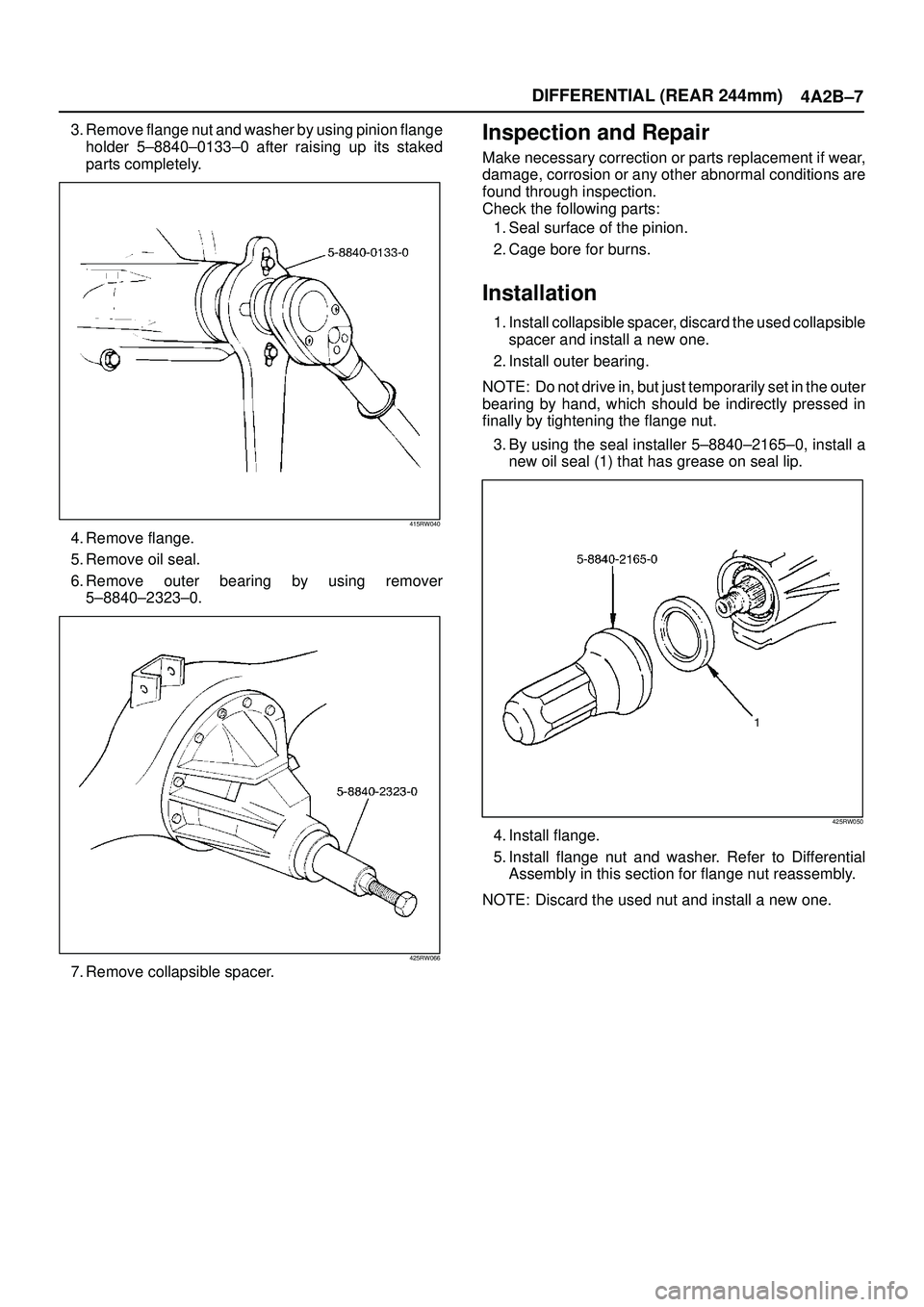 ISUZU TROOPER 1998 Service Repair Manual DIFFERENTIAL (REAR 244mm)
4A2B±7
3. Remove flange nut and washer by using pinion flange
holder 5±8840±0133±0 after raising up its staked
parts completely.
415RW040
4. Remove flange.
5. Remove oil ISUZU TROOPER 1998 Service Repair Manual DIFFERENTIAL (REAR 244mm)
4A2B±7
3. Remove flange nut and washer by using pinion flange
holder 5±8840±0133±0 after raising up its staked
parts completely.
415RW040
4. Remove flange.
5. Remove oil