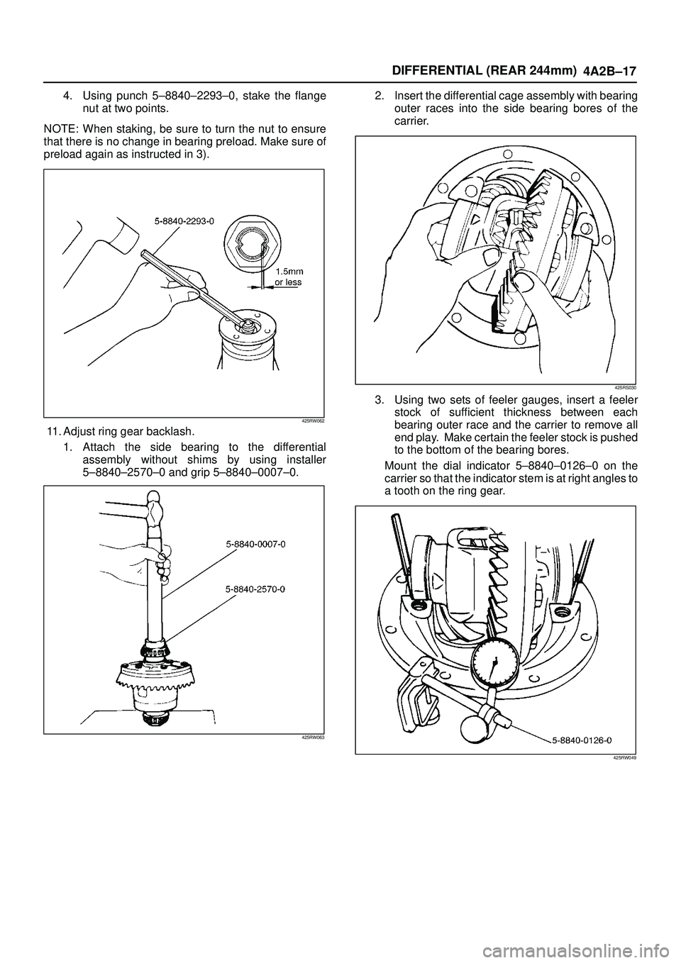 ISUZU TROOPER 1998 Service Repair Manual DIFFERENTIAL (REAR 244mm)
4A2B±17
4. Using punch 5±8840±2293±0, stake the flange
nut at two points.
NOTE: When staking, be sure to turn the nut to ensure
that there is no change in bearing preload ISUZU TROOPER 1998 Service Repair Manual DIFFERENTIAL (REAR 244mm)
4A2B±17
4. Using punch 5±8840±2293±0, stake the flange
nut at two points.
NOTE: When staking, be sure to turn the nut to ensure
that there is no change in bearing preload