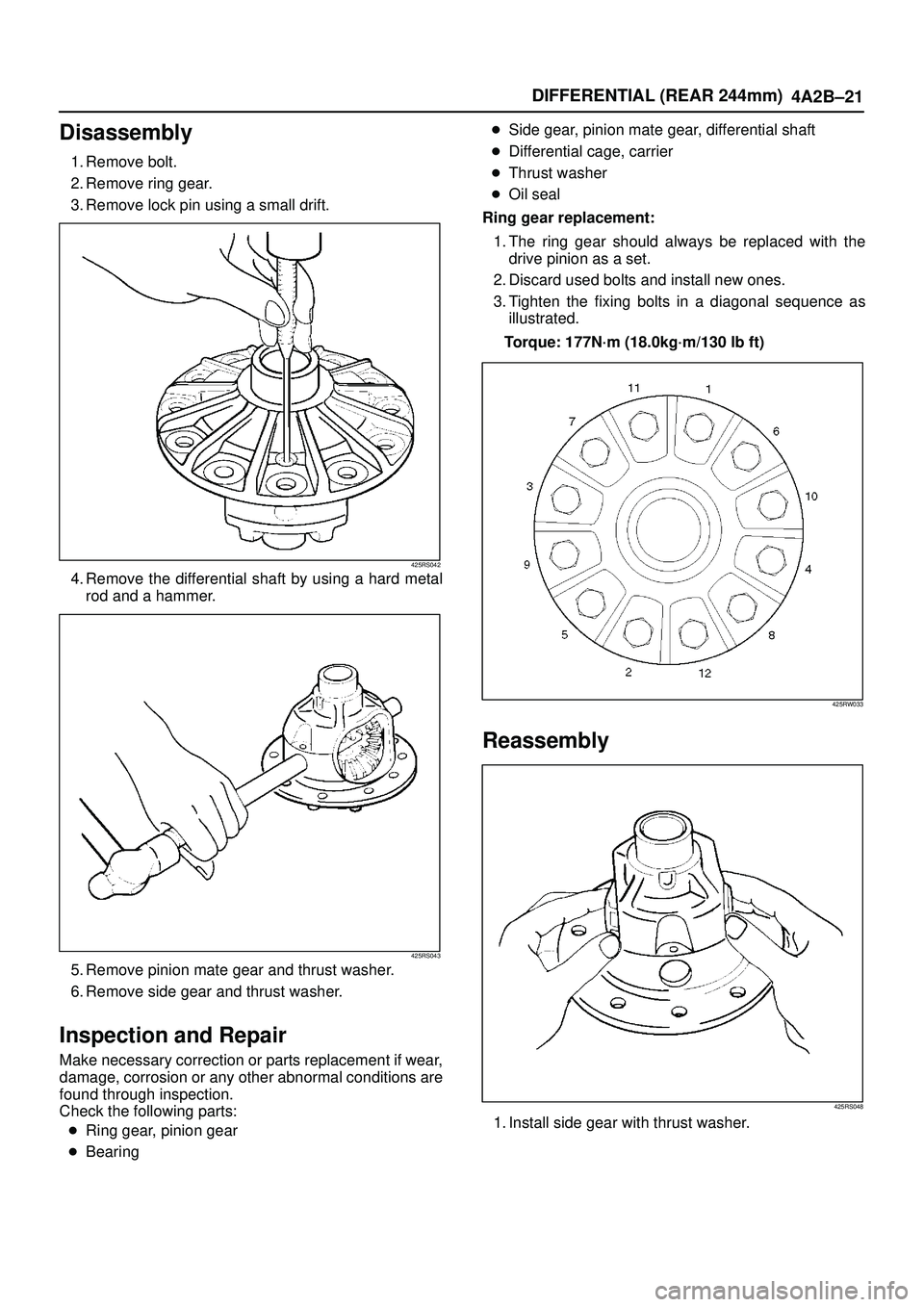 ISUZU TROOPER 1998  Service Repair Manual DIFFERENTIAL (REAR 244mm)
4A2B±21
Disassembly
1. Remove bolt.
2. Remove ring gear.
3. Remove lock pin using a small drift.
425RS042
4. Remove the differential shaft by using a hard metal
rod and a ha