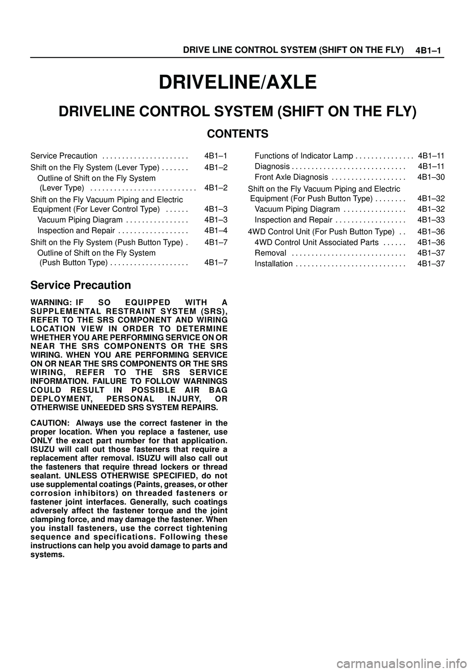 ISUZU TROOPER 1998  Service Repair Manual 4B1±1 DRIVE LINE CONTROL SYSTEM (SHIFT ON THE FLY)
DRIVELINE/AXLE
DRIVELINE CONTROL SYSTEM (SHIFT ON THE FLY)
CONTENTS
Service Precaution 4B1±1. . . . . . . . . . . . . . . . . . . . . . 
Shift on t