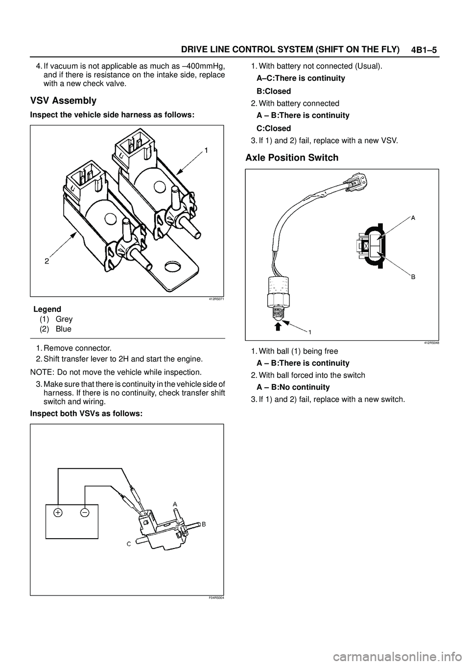 ISUZU TROOPER 1998 Service Owners Guide 4B1±5 DRIVE LINE CONTROL SYSTEM (SHIFT ON THE FLY)
4. If vacuum is not applicable as much as ±400mmHg,
and if there is resistance on the intake side, replace
with a new check valve.
VSV Assembly
Ins ISUZU TROOPER 1998 Service Owners Guide 4B1±5 DRIVE LINE CONTROL SYSTEM (SHIFT ON THE FLY)
4. If vacuum is not applicable as much as ±400mmHg,
and if there is resistance on the intake side, replace
with a new check valve.
VSV Assembly
Ins