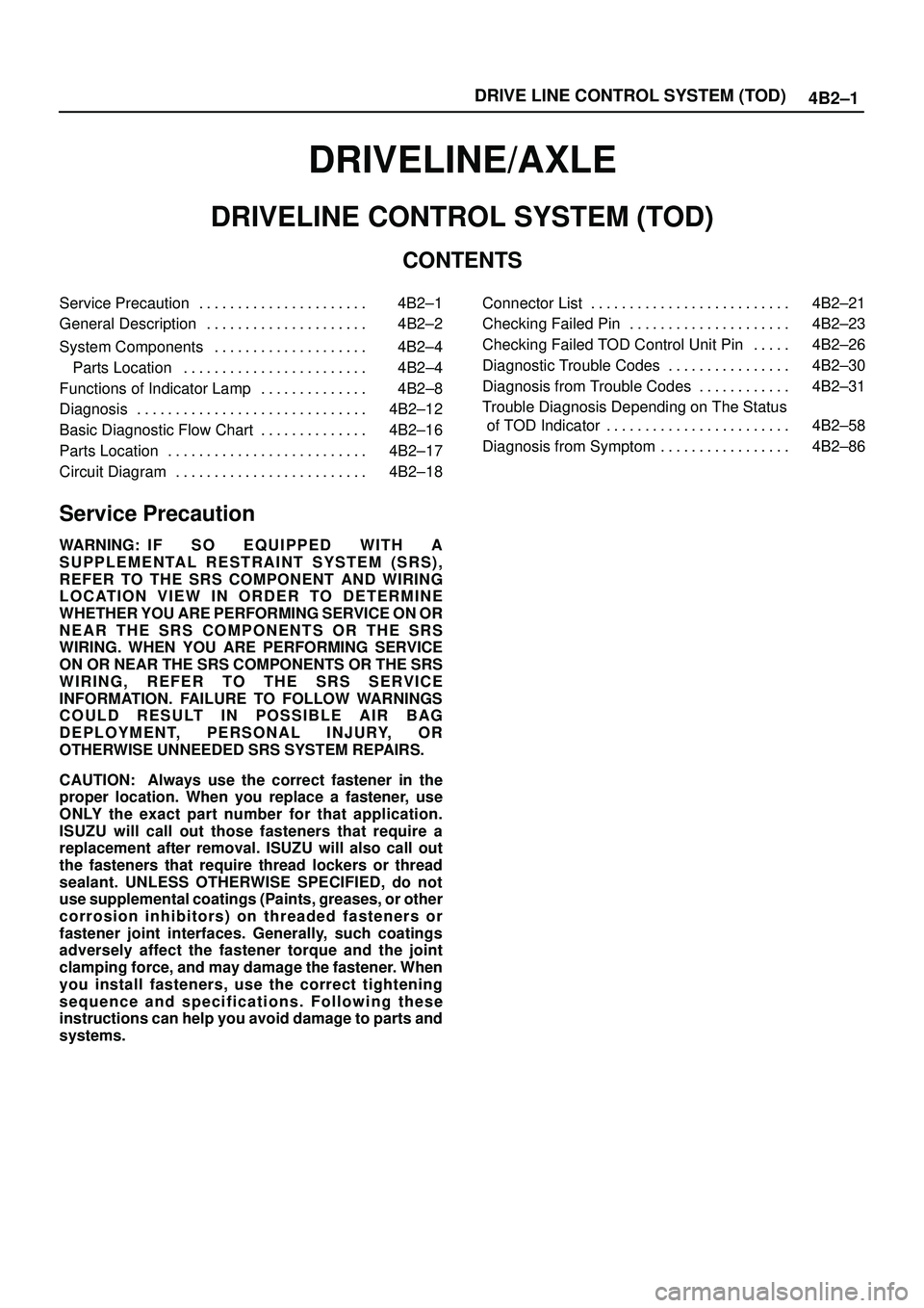 ISUZU TROOPER 1998  Service Repair Manual 4B2±1 DRIVE LINE CONTROL SYSTEM (TOD)
DRIVELINE/AXLE
DRIVELINE CONTROL SYSTEM (TOD)
CONTENTS
Service Precaution 4B2±1. . . . . . . . . . . . . . . . . . . . . . 
General Description 4B2±2. . . . . 