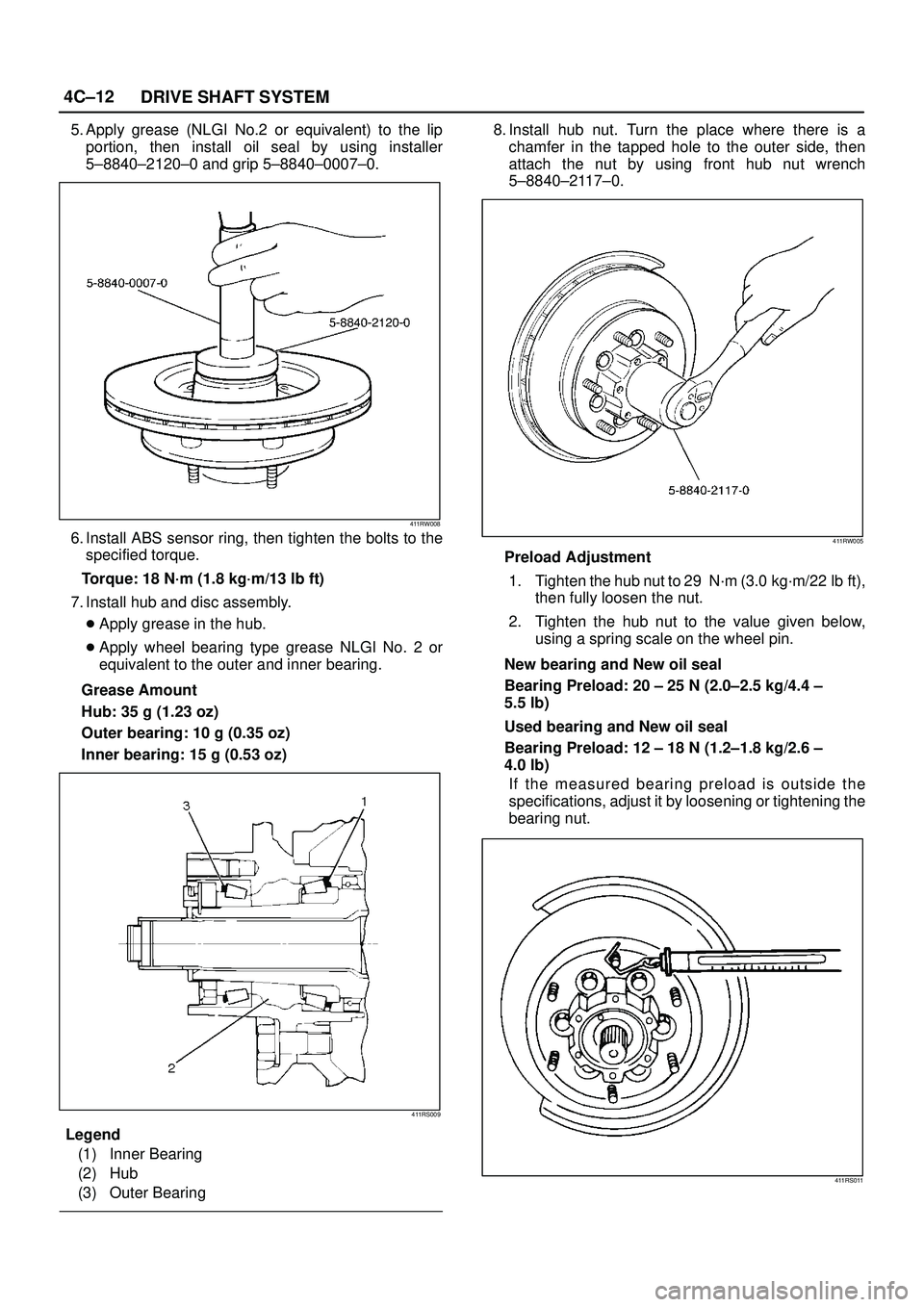 ISUZU TROOPER 1998  Service Owners Manual 4C±12
DRIVE SHAFT SYSTEM
5. Apply grease (NLGI No.2 or equivalent) to the lip
portion, then install oil seal by using installer
5±8840±2120±0 and grip 5±8840±0007±0.
411RW008
6. Install ABS sen