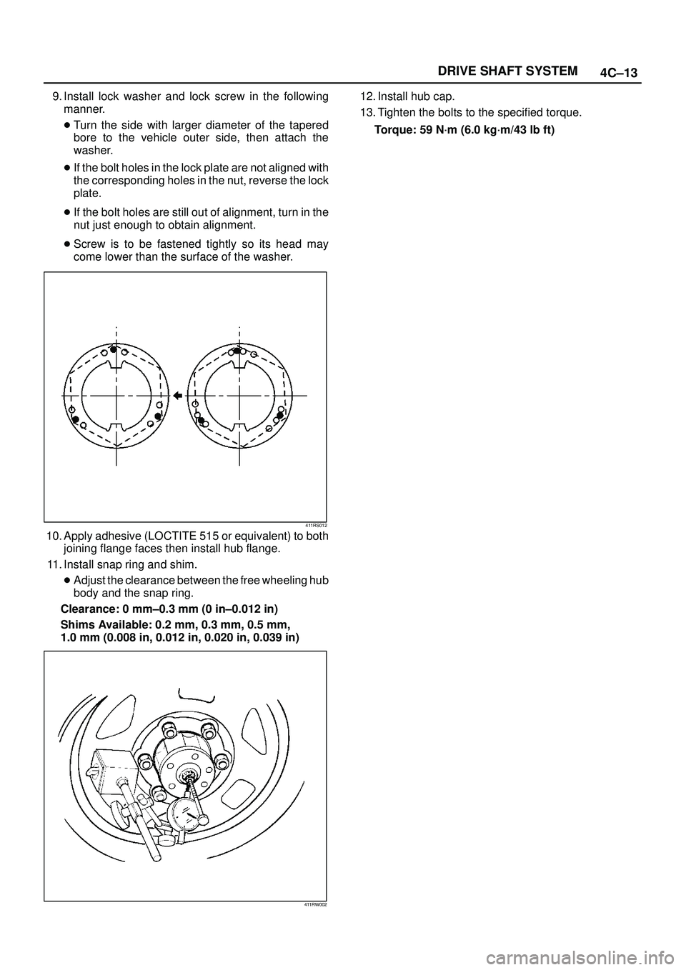 ISUZU TROOPER 1998  Service Owners Manual 4C±13 DRIVE SHAFT SYSTEM
9. Install lock washer and lock screw in the following
manner.
Turn the side with larger diameter of the tapered
bore to the vehicle outer side, then attach the
washer.
If 