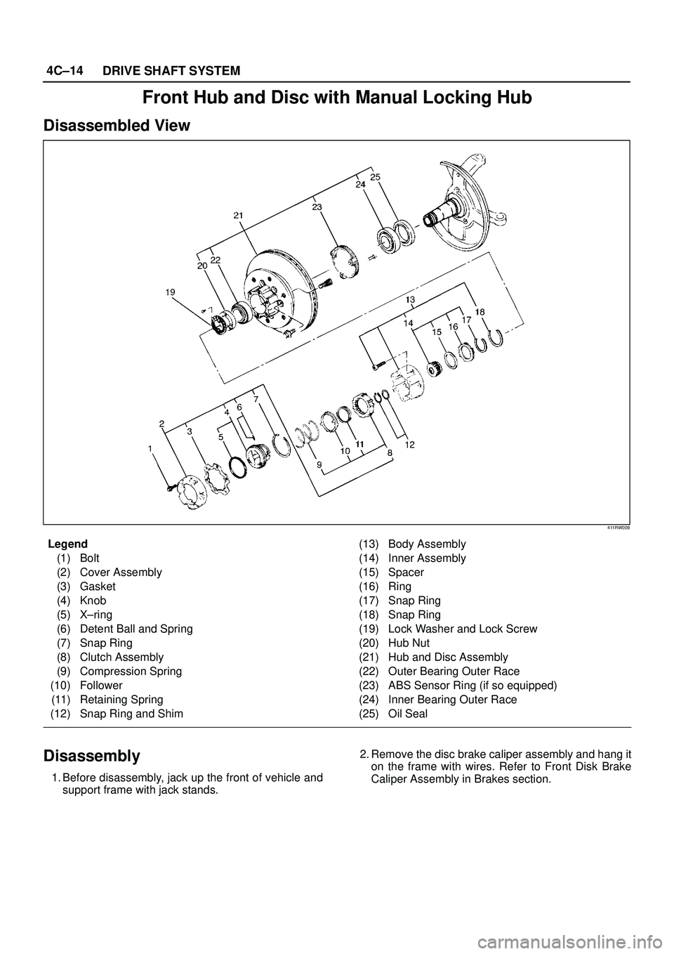 ISUZU TROOPER 1998  Service Repair Manual 4C±14
DRIVE SHAFT SYSTEM
Front Hub and Disc with Manual Locking Hub
Disassembled View
411RW009
Legend
(1) Bolt
(2) Cover Assembly
(3) Gasket
(4) Knob
(5) X±ring
(6) Detent Ball and Spring
(7) Snap R