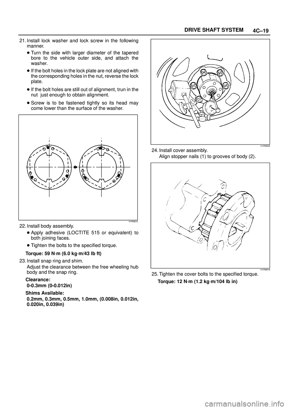 ISUZU TROOPER 1998  Service Owners Manual 4C±19 DRIVE SHAFT SYSTEM
21. Install lock washer and lock screw in the following
manner.
Turn the side with larger diameter of the tapered
bore to the vehicle outer side, and attach the
washer.
If 