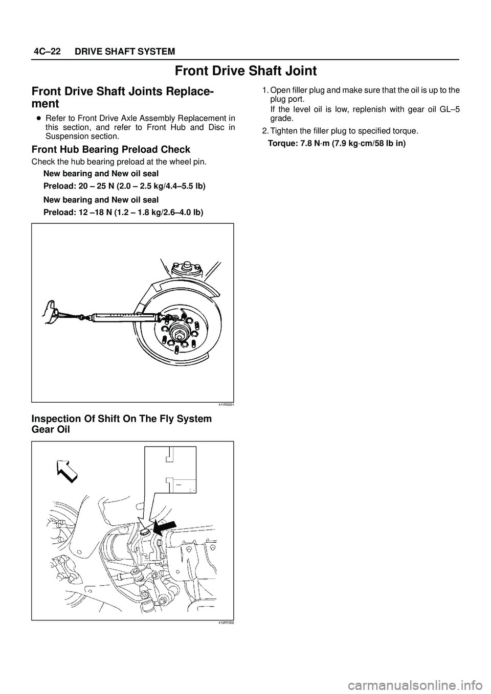 ISUZU TROOPER 1998  Service Repair Manual 4C±22
DRIVE SHAFT SYSTEM
Front Drive Shaft Joint
Front Drive Shaft Joints Replace-
ment
Refer to Front Drive Axle Assembly Replacement in
this section, and refer to Front Hub and Disc in
Suspension 