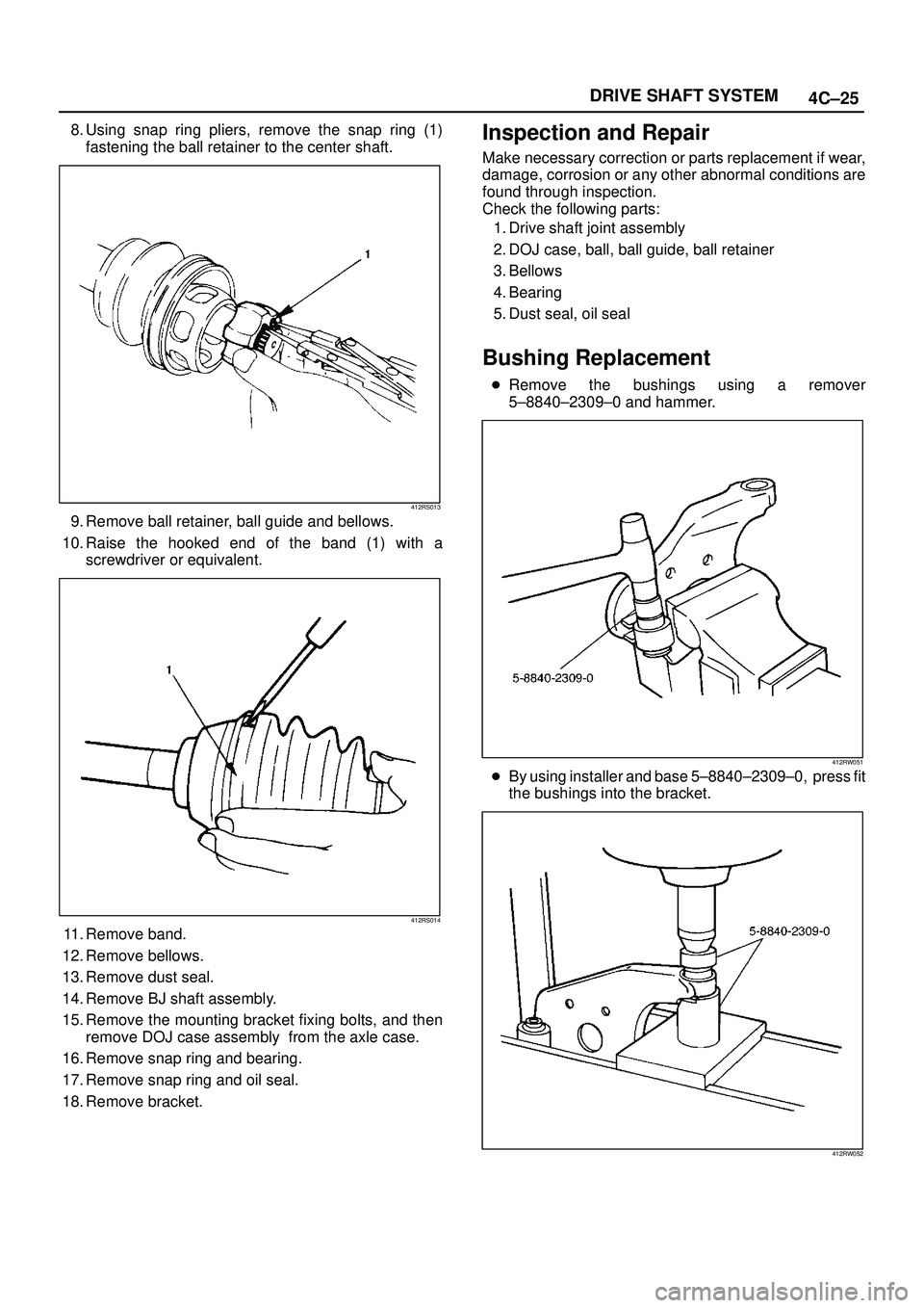 ISUZU TROOPER 1998 Service Repair Manual 4C±25 DRIVE SHAFT SYSTEM
8. Using snap ring pliers, remove the snap ring (1)
fastening the ball retainer to the center shaft.
412RS013
9. Remove ball retainer, ball guide and bellows.
10. Raise the h ISUZU TROOPER 1998 Service Repair Manual 4C±25 DRIVE SHAFT SYSTEM
8. Using snap ring pliers, remove the snap ring (1)
fastening the ball retainer to the center shaft.
412RS013
9. Remove ball retainer, ball guide and bellows.
10. Raise the h