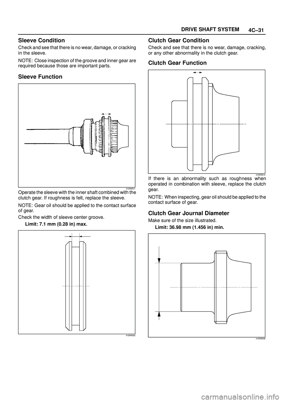 ISUZU TROOPER 1998 Service Repair Manual 4C±31 DRIVE SHAFT SYSTEM
Sleeve Condition
Check and see that there is no wear, damage, or cracking
in the sleeve.
NOTE: Close inspection of the groove and inner gear are
required because those are im ISUZU TROOPER 1998 Service Repair Manual 4C±31 DRIVE SHAFT SYSTEM
Sleeve Condition
Check and see that there is no wear, damage, or cracking
in the sleeve.
NOTE: Close inspection of the groove and inner gear are
required because those are im