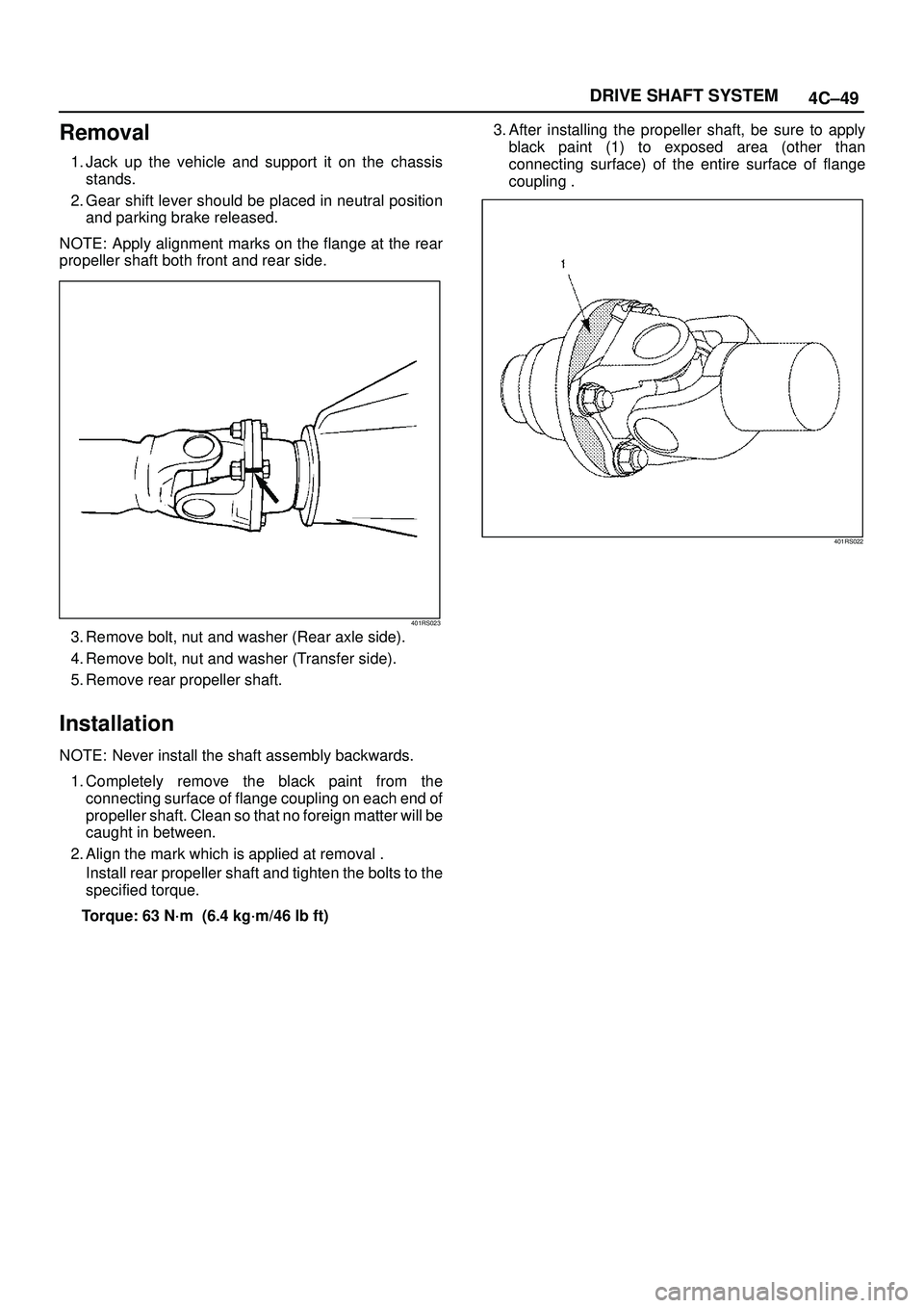 ISUZU TROOPER 1998  Service Repair Manual 4C±49 DRIVE SHAFT SYSTEM
Removal
1. Jack up the vehicle and support it on the chassis
stands.
2. Gear shift lever should be placed in neutral position
and parking brake released.
NOTE: Apply alignmen