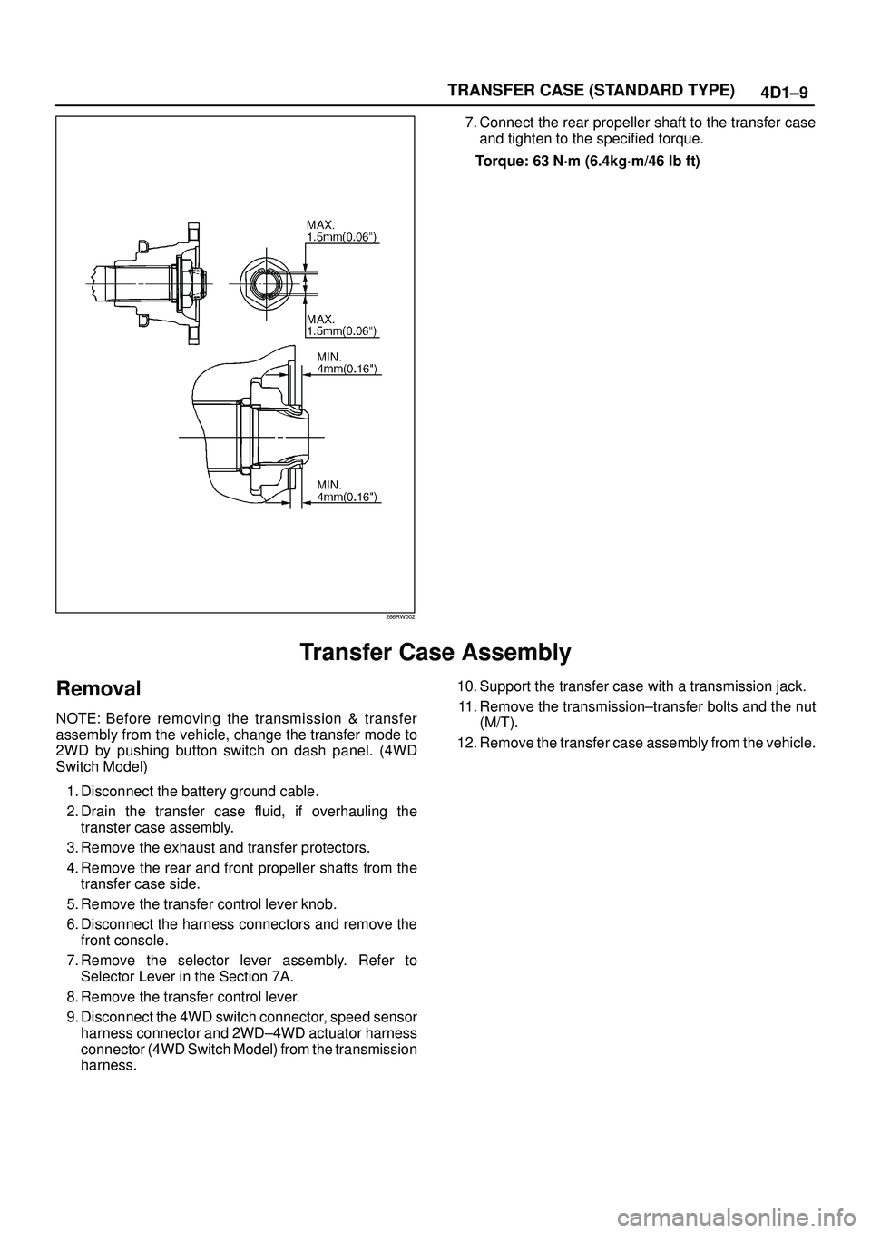 ISUZU TROOPER 1998 Service Repair Manual TRANSFER CASE (STANDARD TYPE)
4D1±9
266RW002
7. Connect the rear propeller shaft to the transfer case
and tighten to the specified torque.
Torque: 63 N´m (6.4kg´m/46 lb ft)
Transfer Case Assembly
R ISUZU TROOPER 1998 Service Repair Manual TRANSFER CASE (STANDARD TYPE)
4D1±9
266RW002
7. Connect the rear propeller shaft to the transfer case
and tighten to the specified torque.
Torque: 63 N´m (6.4kg´m/46 lb ft)
Transfer Case Assembly
R