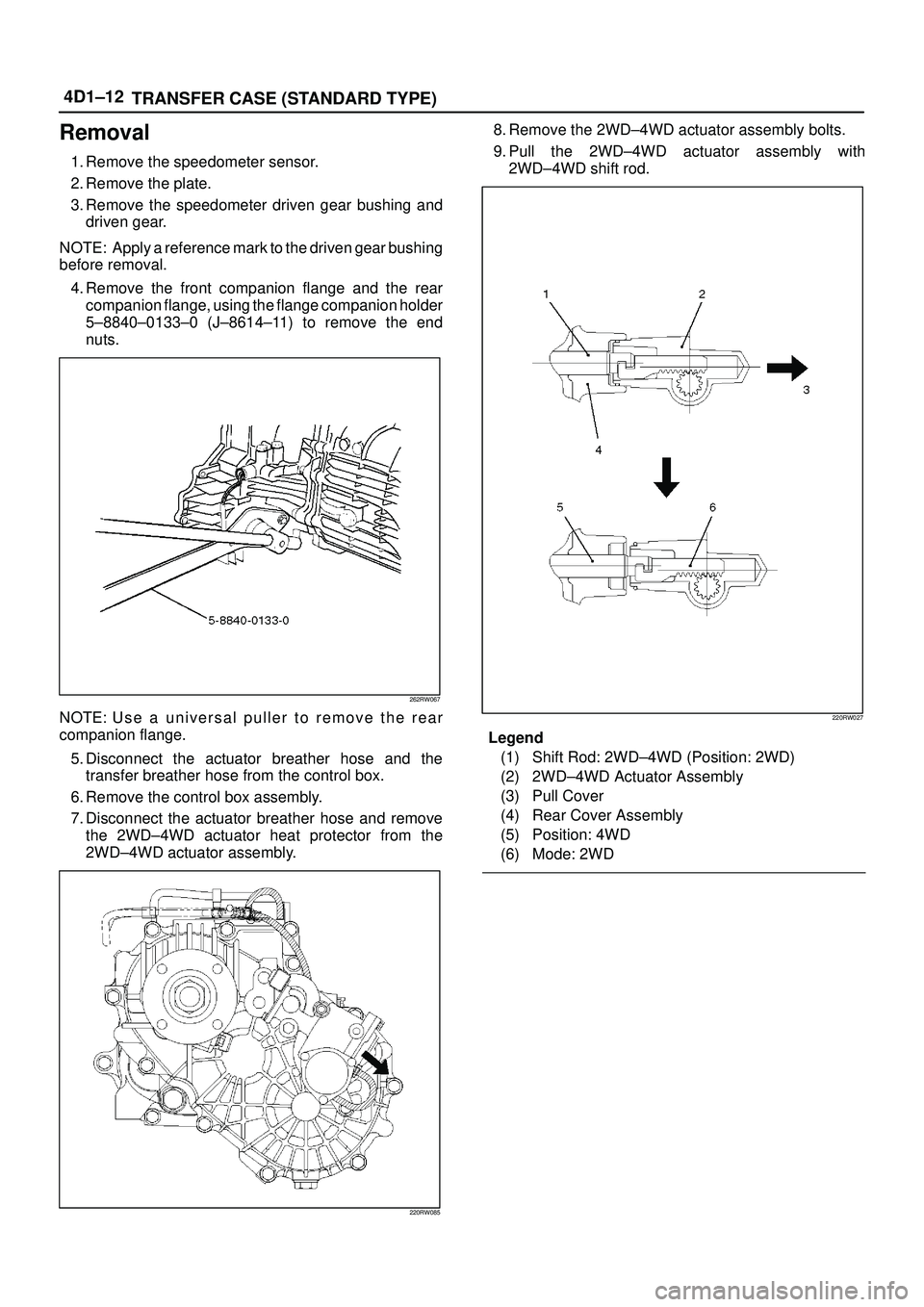 ISUZU TROOPER 1998 Service Repair Manual 4D1±12
TRANSFER CASE (STANDARD TYPE)
Removal
1. Remove the speedometer sensor.
2. Remove the plate.
3. Remove the speedometer driven gear bushing and
driven gear.
NOTE: Apply a reference mark to the ISUZU TROOPER 1998 Service Repair Manual 4D1±12
TRANSFER CASE (STANDARD TYPE)
Removal
1. Remove the speedometer sensor.
2. Remove the plate.
3. Remove the speedometer driven gear bushing and
driven gear.
NOTE: Apply a reference mark to the