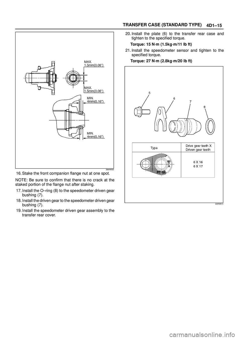 ISUZU TROOPER 1998  Service Repair Manual TRANSFER CASE (STANDARD TYPE)
4D1±15
266RW002
16. Stake the front companion flange nut at one spot.
NOTE: Be sure to confirm that there is no crack at the
staked portion of the flange nut after staki