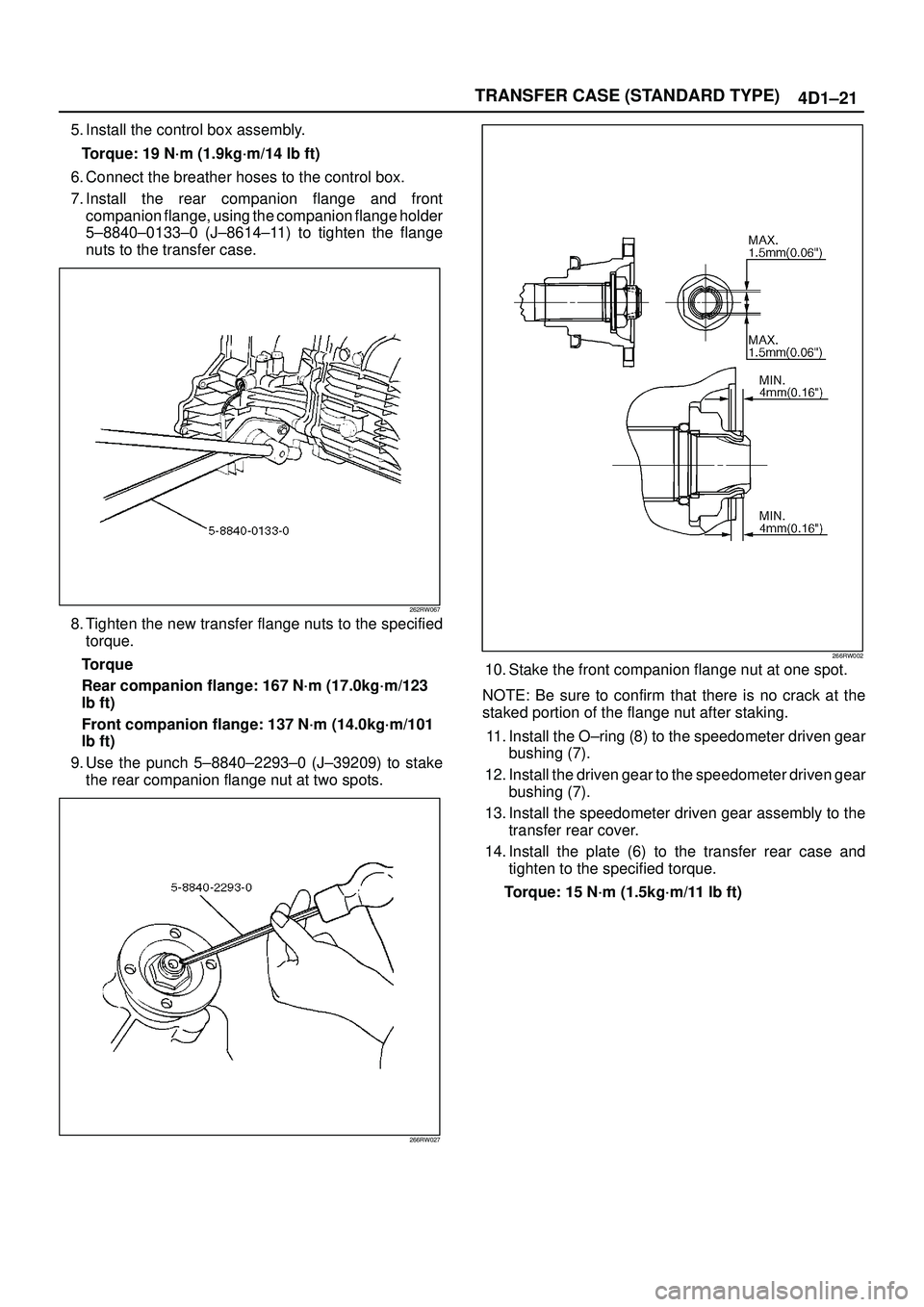 ISUZU TROOPER 1998  Service Repair Manual TRANSFER CASE (STANDARD TYPE)
4D1±21
5. Install the control box assembly.
Torque: 19 N´m (1.9kg´m/14 lb ft)
6. Connect the breather hoses to the control box.
7. Install the rear companion flange an