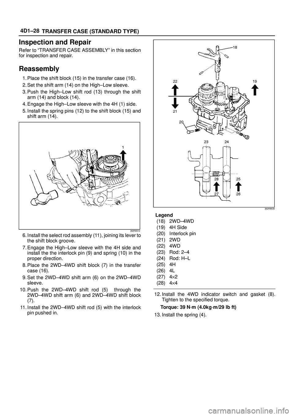 ISUZU TROOPER 1998  Service Repair Manual 4D1±28
TRANSFER CASE (STANDARD TYPE)
Inspection and Repair
Refer to ªTRANSFER CASE ASSEMBLYº in this section
for inspection and repair.
Reassembly
1. Place the shift block (15) in the transfer case