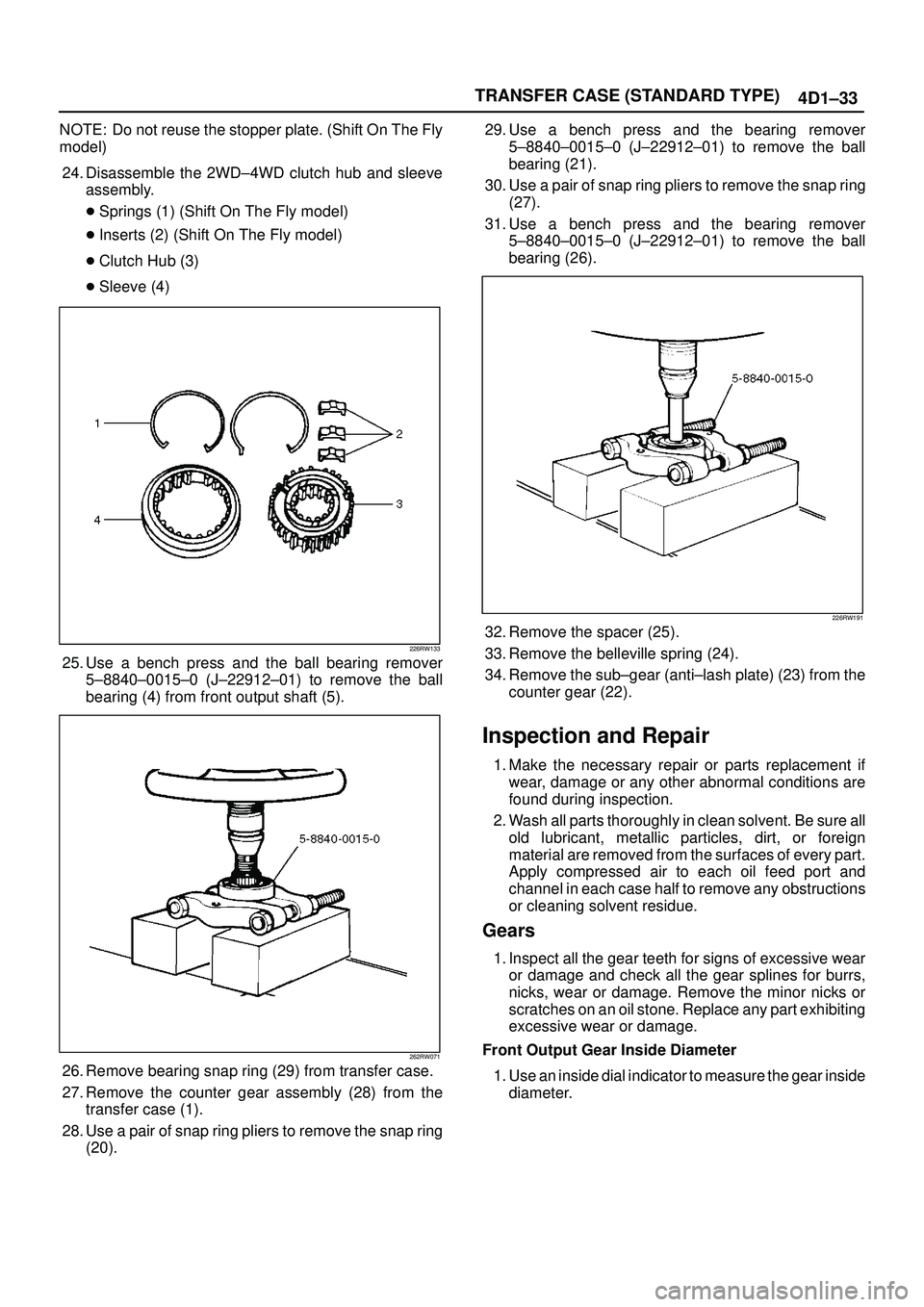 ISUZU TROOPER 1998  Service Repair Manual TRANSFER CASE (STANDARD TYPE)
4D1±33
NOTE: Do not reuse the stopper plate. (Shift On The Fly
model)
24. Disassemble the 2WD±4WD clutch hub and sleeve
assembly.
Springs (1) (Shift On The Fly model)
