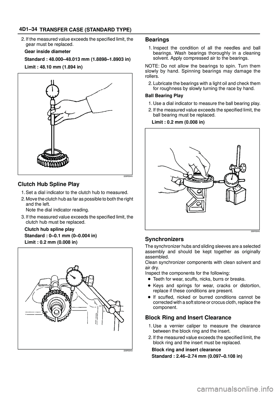 ISUZU TROOPER 1998  Service Repair Manual 4D1±34
TRANSFER CASE (STANDARD TYPE)
2. If the measured value exceeds the specified limit, the
gear must be replaced.
Gear inside diameter
Standard : 48.000±48.013 mm (1.8898±1.8903 in)
Limit : 48.