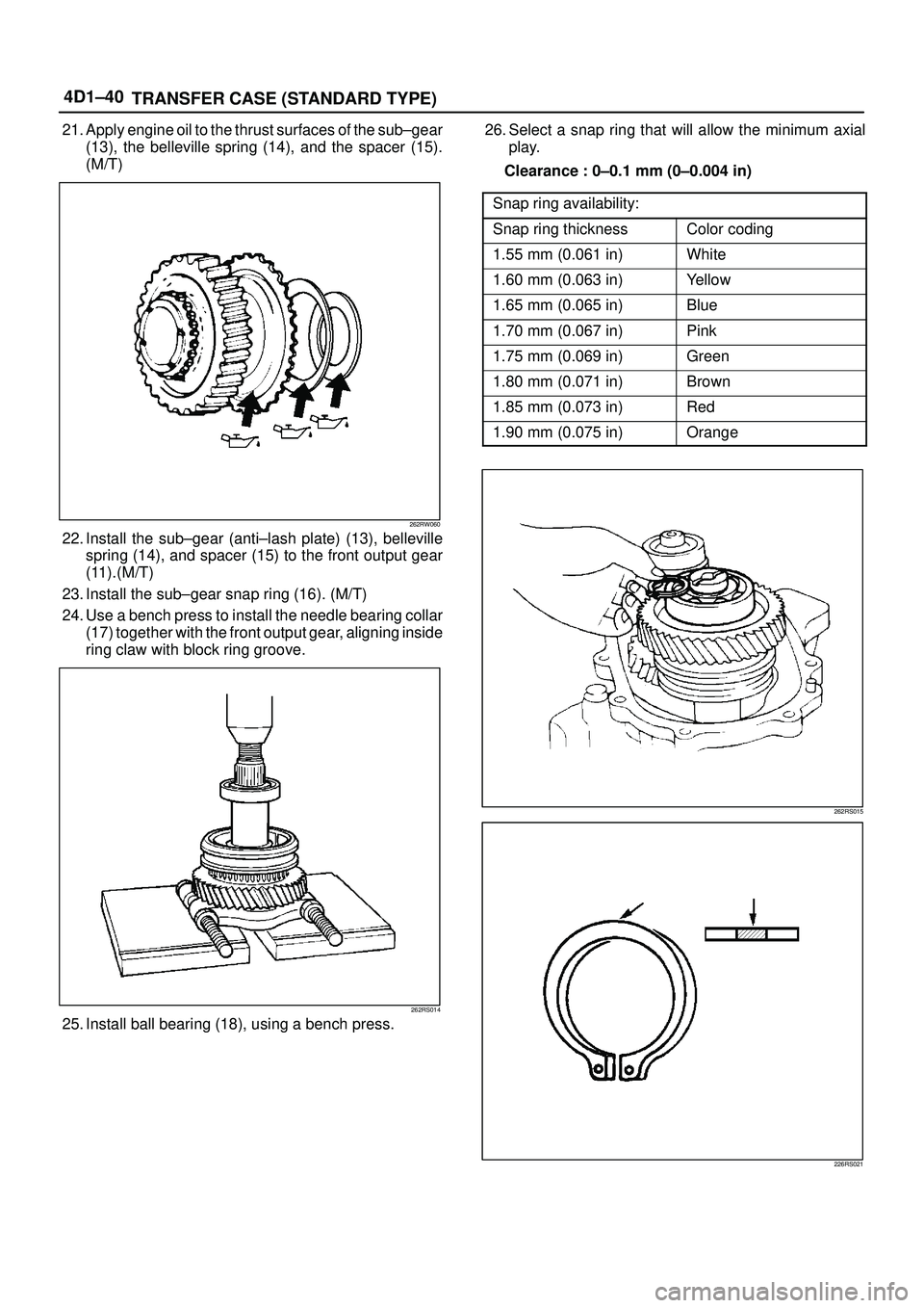 ISUZU TROOPER 1998  Service Repair Manual 4D1±40
TRANSFER CASE (STANDARD TYPE)
21. Apply engine oil to the thrust surfaces of the sub±gear
(13), the belleville spring (14), and the spacer (15).
(M/T)
262RW060
22. Install the sub±gear (anti
