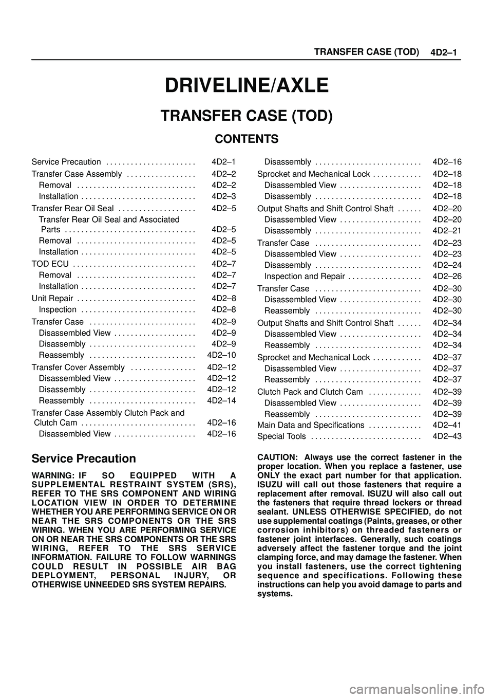 ISUZU TROOPER 1998  Service Repair Manual 4D2±1 TRANSFER CASE (TOD)
DRIVELINE/AXLE
TRANSFER CASE (TOD)
CONTENTS
Service Precaution 4D2±1. . . . . . . . . . . . . . . . . . . . . . 
Transfer Case Assembly 4D2±2. . . . . . . . . . . . . . . 