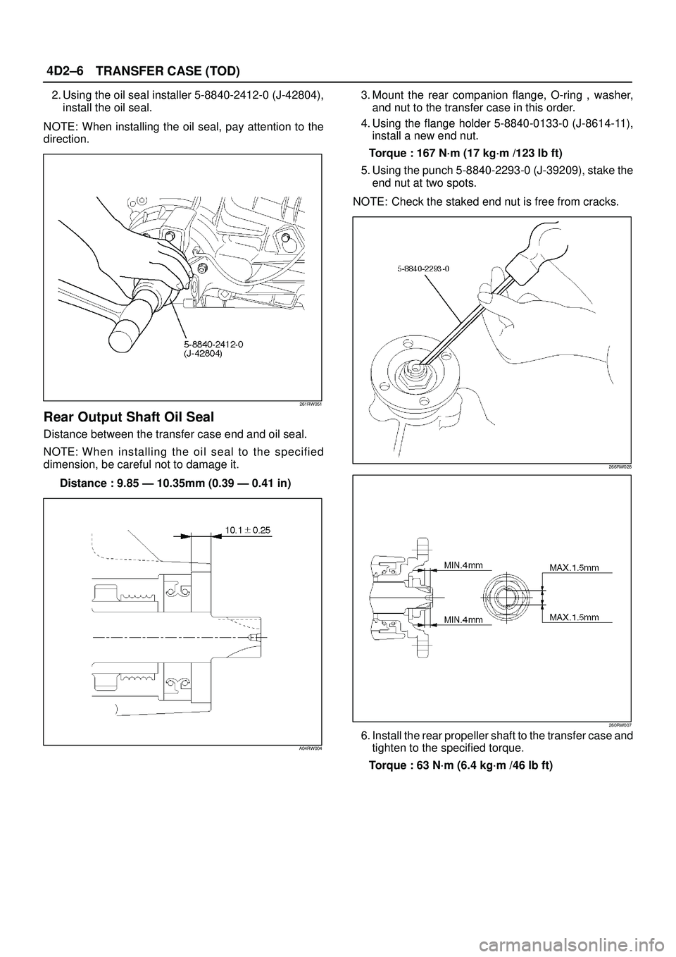 ISUZU TROOPER 1998  Service Repair Manual 4D2±6
TRANSFER CASE (TOD)
2. Using the oil seal installer 5-8840-2412-0 (J-42804),
install the oil seal.
NOTE: When installing the oil seal, pay attention to the
direction.
261RW051
Rear Output Shaft