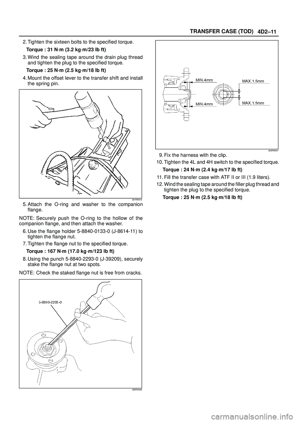 ISUZU TROOPER 1998  Service Repair Manual 4D2±11 TRANSFER CASE (TOD)
2. Tighten the sixteen bolts to the specified torque.
Torque : 31 N´m (3.2 kg´m/23 lb ft)
3. Wind the sealing tape around the drain plug thread
and tighten the plug to th
