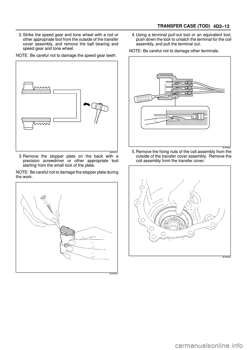 ISUZU TROOPER 1998 Service User Guide 4D2±13 TRANSFER CASE (TOD)
2. Strike the speed gear and tone wheel with a rod or
other appropriate tool from the outside of the transfer
cover assembly, and remove the ball bearing and
speed gear and ISUZU TROOPER 1998 Service User Guide 4D2±13 TRANSFER CASE (TOD)
2. Strike the speed gear and tone wheel with a rod or
other appropriate tool from the outside of the transfer
cover assembly, and remove the ball bearing and
speed gear and