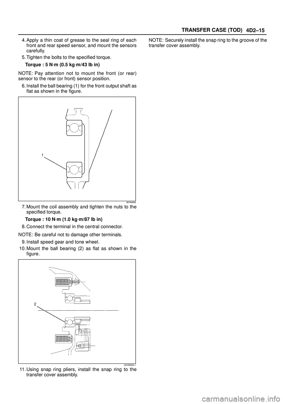 ISUZU TROOPER 1998  Service Owners Manual 4D2±15 TRANSFER CASE (TOD)
4. Apply a thin coat of grease to the seal ring of each
front and rear speed sensor, and mount the sensors
carefully.
5. Tighten the bolts to the specified torque.
Torque :