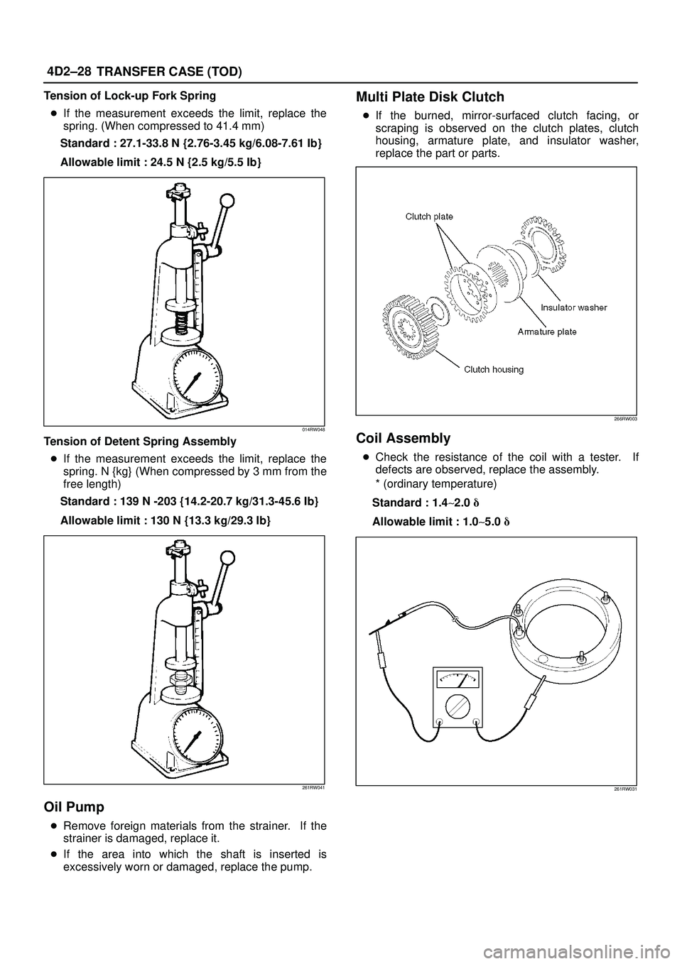 ISUZU TROOPER 1998  Service Repair Manual 4D2±28
TRANSFER CASE (TOD)
Tension of Lock-up Fork Spring
If the measurement exceeds the limit, replace the
spring. (When compressed to 41.4 mm)
Standard : 27.1-33.8 N {2.76-3.45 kg/6.08-7.61 Ib}
Al