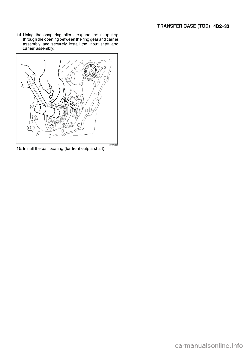 ISUZU TROOPER 1998  Service Repair Manual 4D2±33 TRANSFER CASE (TOD)
14. Using the snap ring pliers, expand the snap ring
through the opening between the ring gear and carrier
assembly and securely install the input shaft and
carrier assembl