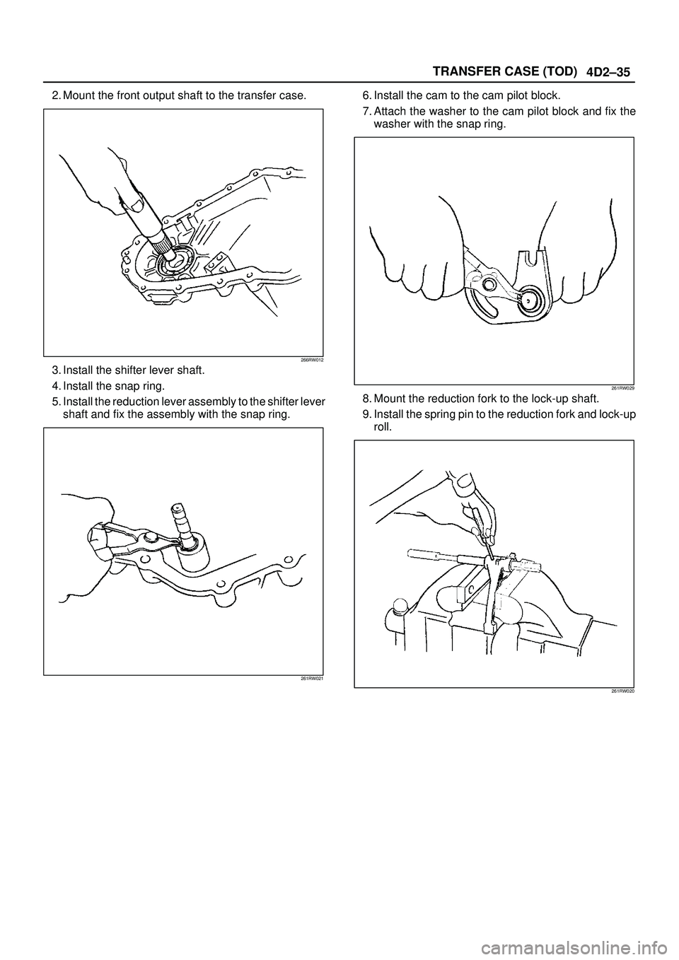 ISUZU TROOPER 1998  Service Repair Manual 4D2±35 TRANSFER CASE (TOD)
2. Mount the front output shaft to the transfer case.
266RW012
3. Install the shifter lever shaft.
4. Install the snap ring.
5. Install the reduction lever assembly to the 