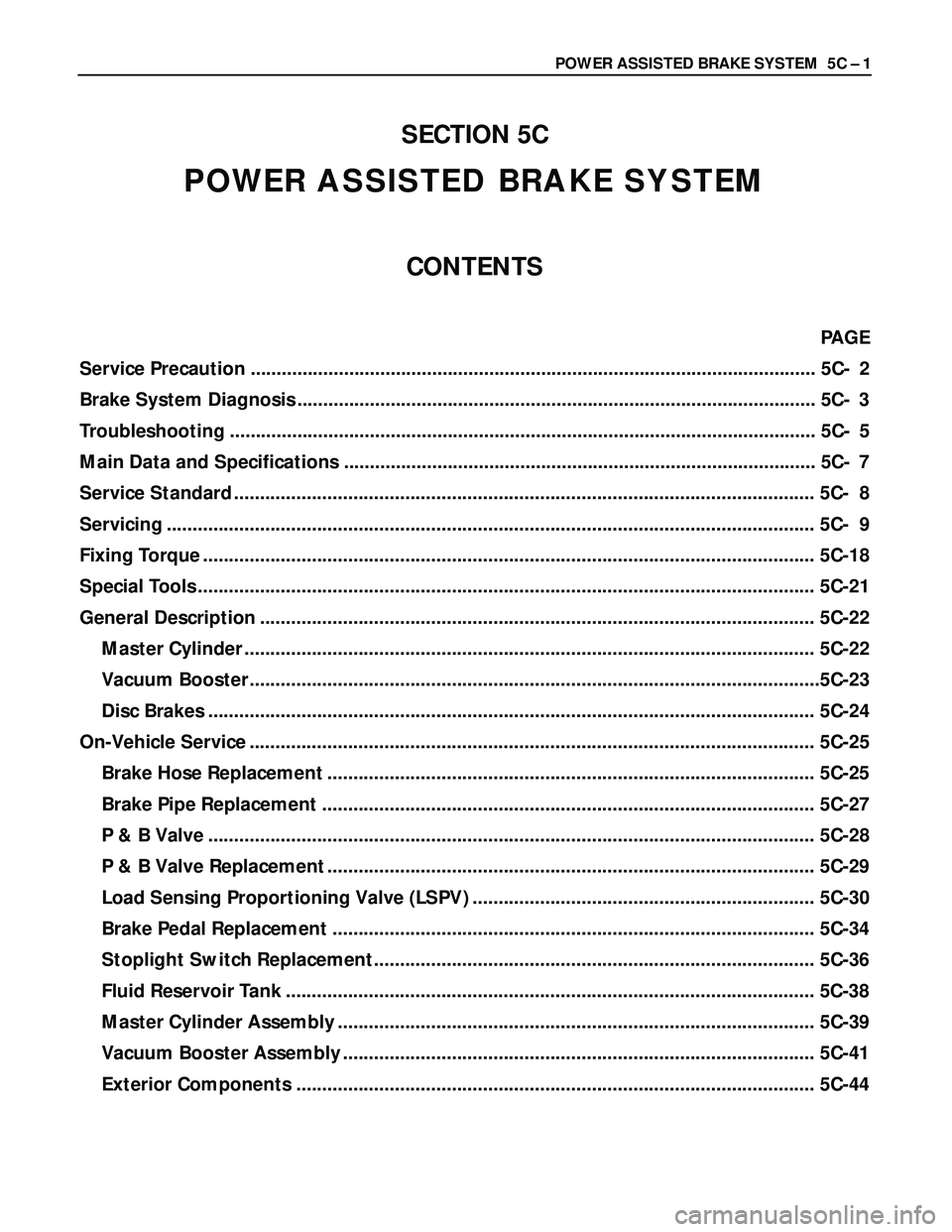 ISUZU TROOPER 1998  Service Repair Manual POWER ASSISTED BRAKE SYSTEM  5C – 1
SECTION 5C
POWER ASSISTED BRAKE SYSTEM
CONTENTS
PAGE
Service Precaution ..........................................................................................