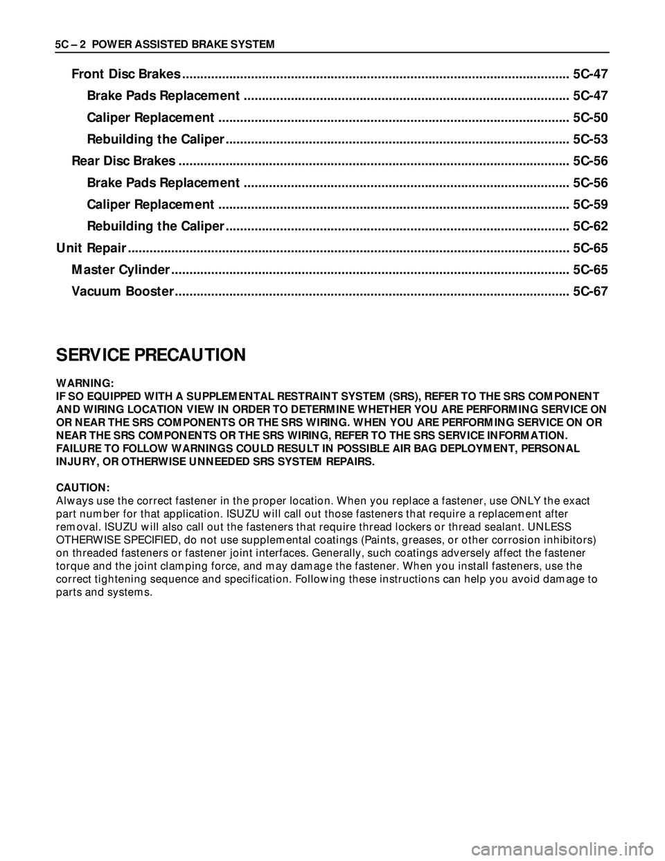 ISUZU TROOPER 1998  Service Repair Manual 5C – 2 POWER ASSISTED BRAKE SYSTEM
Front Disc Brakes ........................................................................................................... 5C-47
Brake Pads Replacement ........