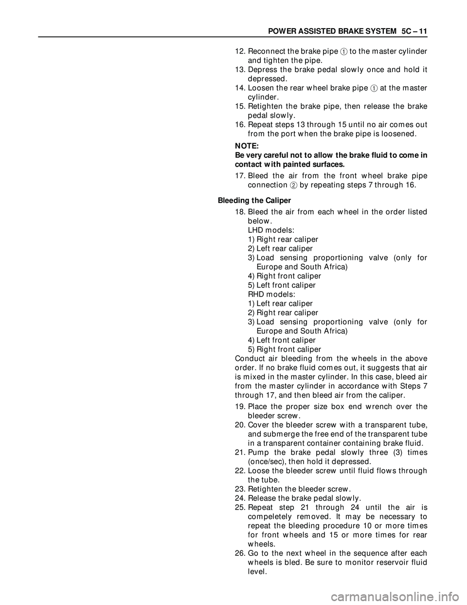 ISUZU TROOPER 1998  Service Repair Manual POWER ASSISTED BRAKE SYSTEM  5C – 11
12. Reconnect the brake pipe 1to the master cylinder
and tighten the pipe.
13. Depress the brake pedal slowly once and hold it
depressed.
14. Loosen the rear whe