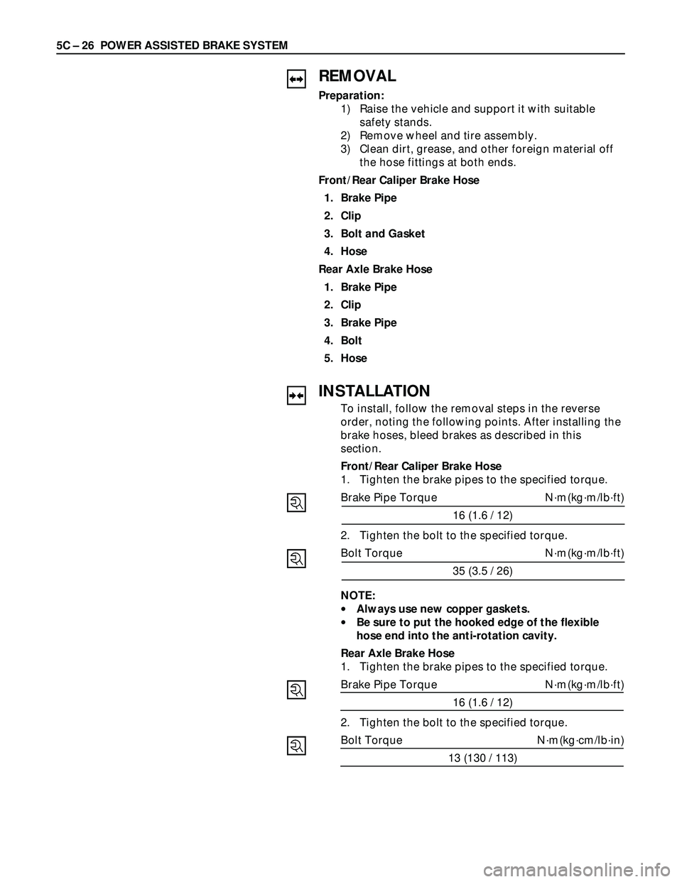 ISUZU TROOPER 1998  Service Repair Manual 5C – 26 POWER ASSISTED BRAKE SYSTEM
REMOVAL
Preparation:
1) Raise the vehicle and support it with suitable
safety stands.
2) Remove wheel and tire assembly.
3) Clean dirt, grease, and other foreign 