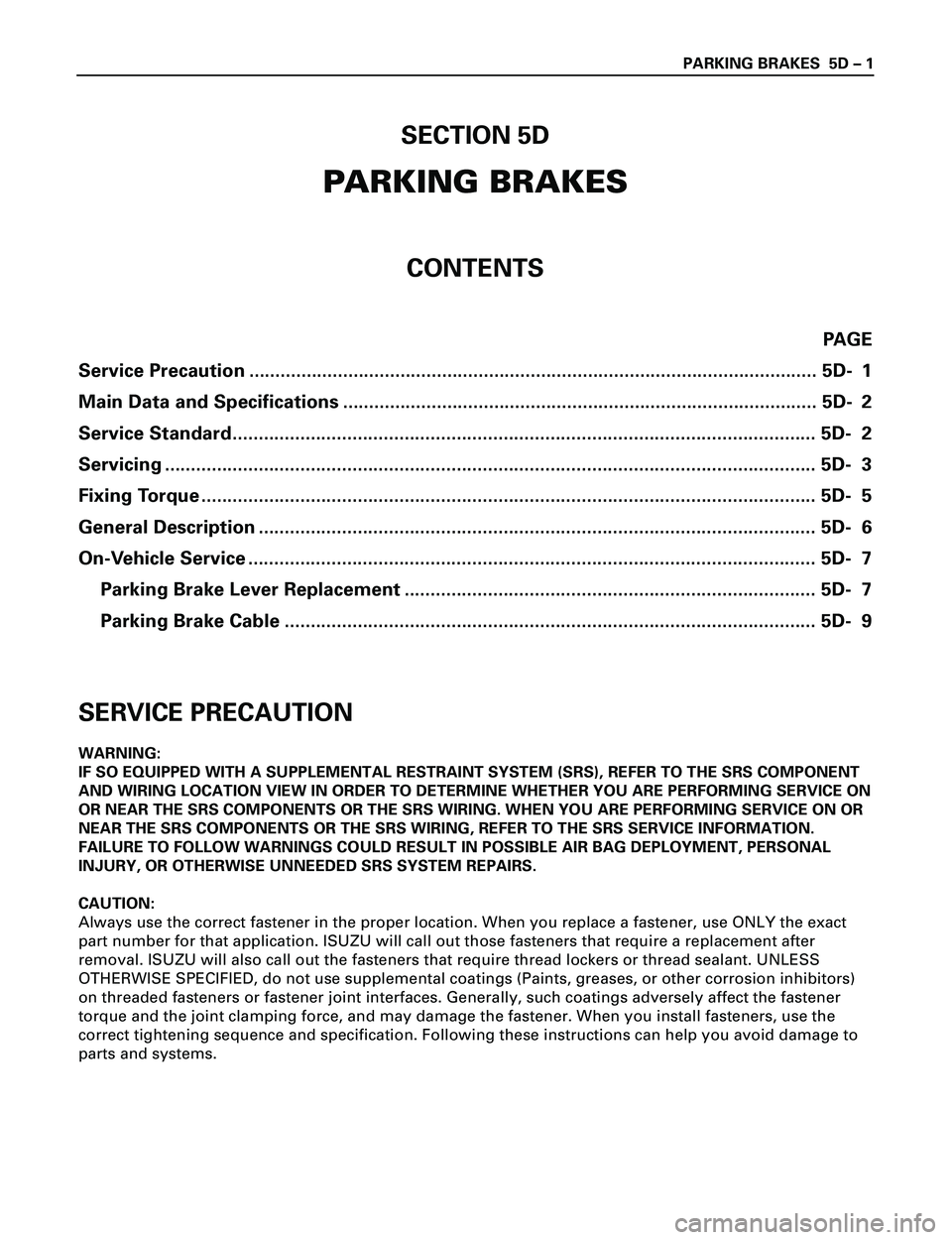 ISUZU TROOPER 1998  Service Repair Manual PARKING BRAKES  5D Ð 1
SECTION 5D
PARKING BRAKES
CONTENTS
PAGE
Service Precaution .............................................................................................................5D- 1
Ma