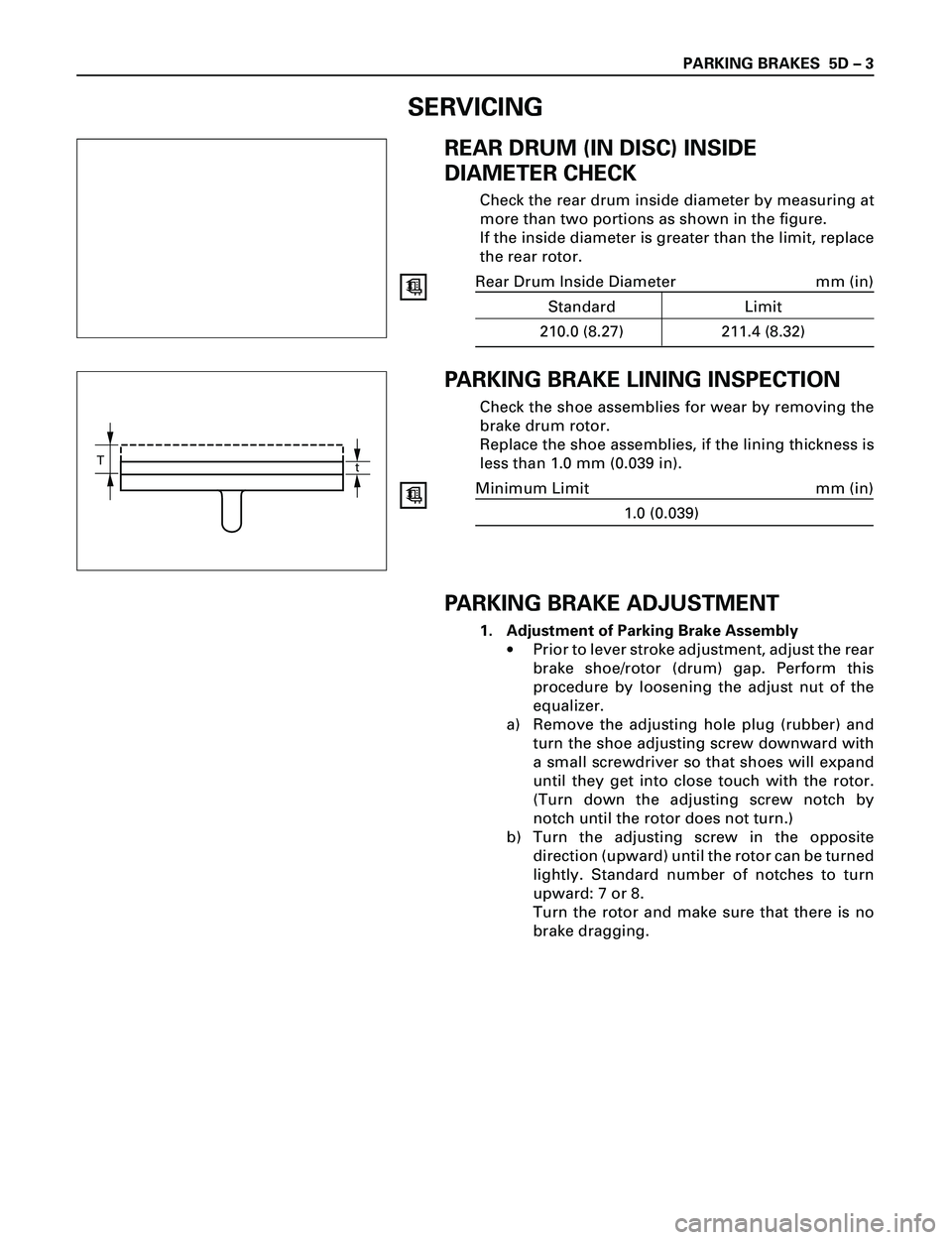 ISUZU TROOPER 1998  Service Repair Manual PARKING BRAKES  5D Ð 3
REAR DRUM (IN DISC) INSIDE
DIAMETER CHECK
Check the rear drum inside diameter by measuring at
more than two portions as shown in the figure.
If the inside diameter is greater t